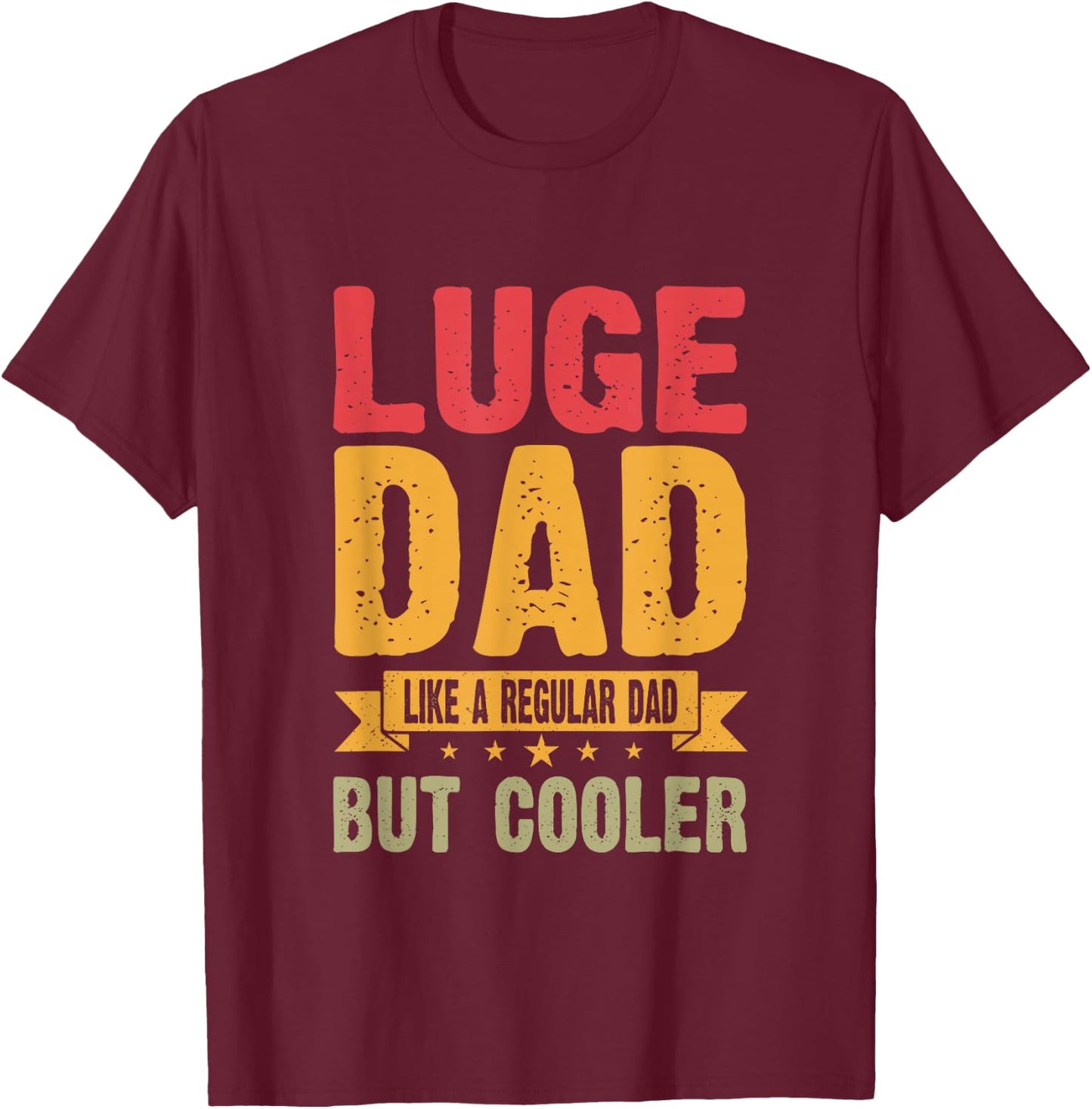 Luge Dad Like A Regular Dad But Cooler T-Shirt - T-Shirt | Maroon