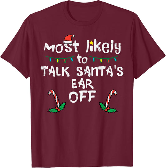 Most Likely To Talk Santa's Ear Off Funny Christmas Family T-Shirt - T-Shirt | Maroon