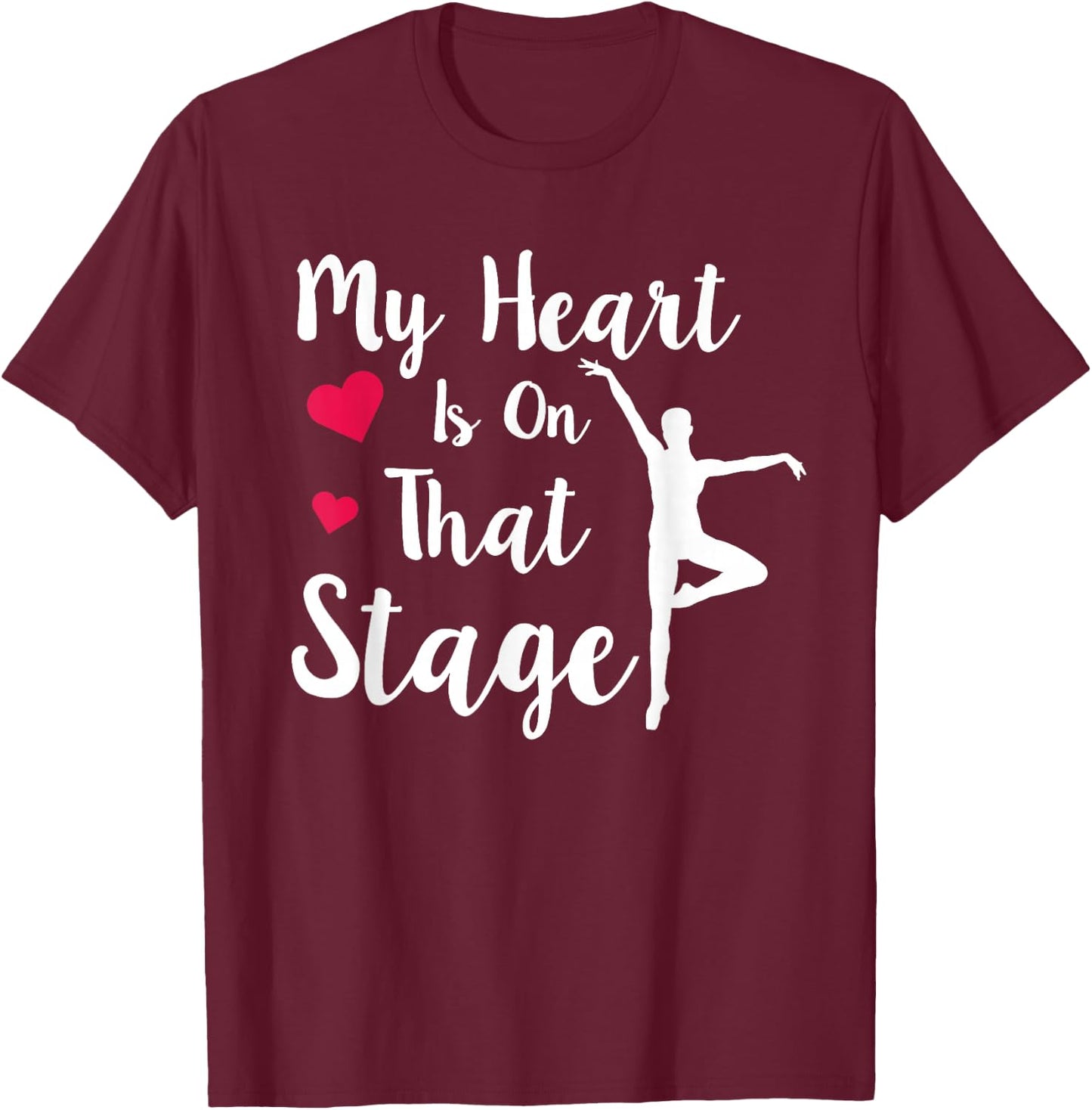 My Heart Is On That Stage T-Shirt - T-Shirt | Maroon