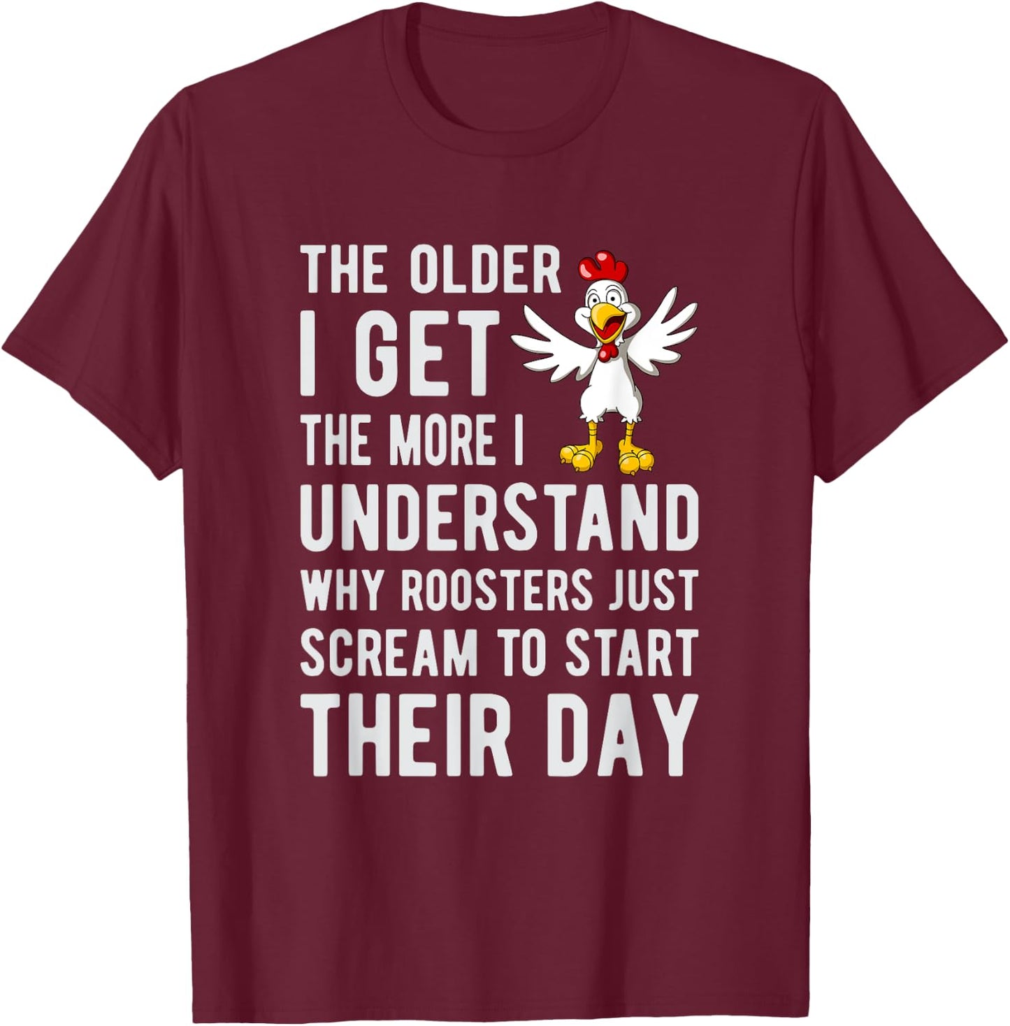 I understand why roosters scream to start their day T-Shirt - T-Shirt | Maroon