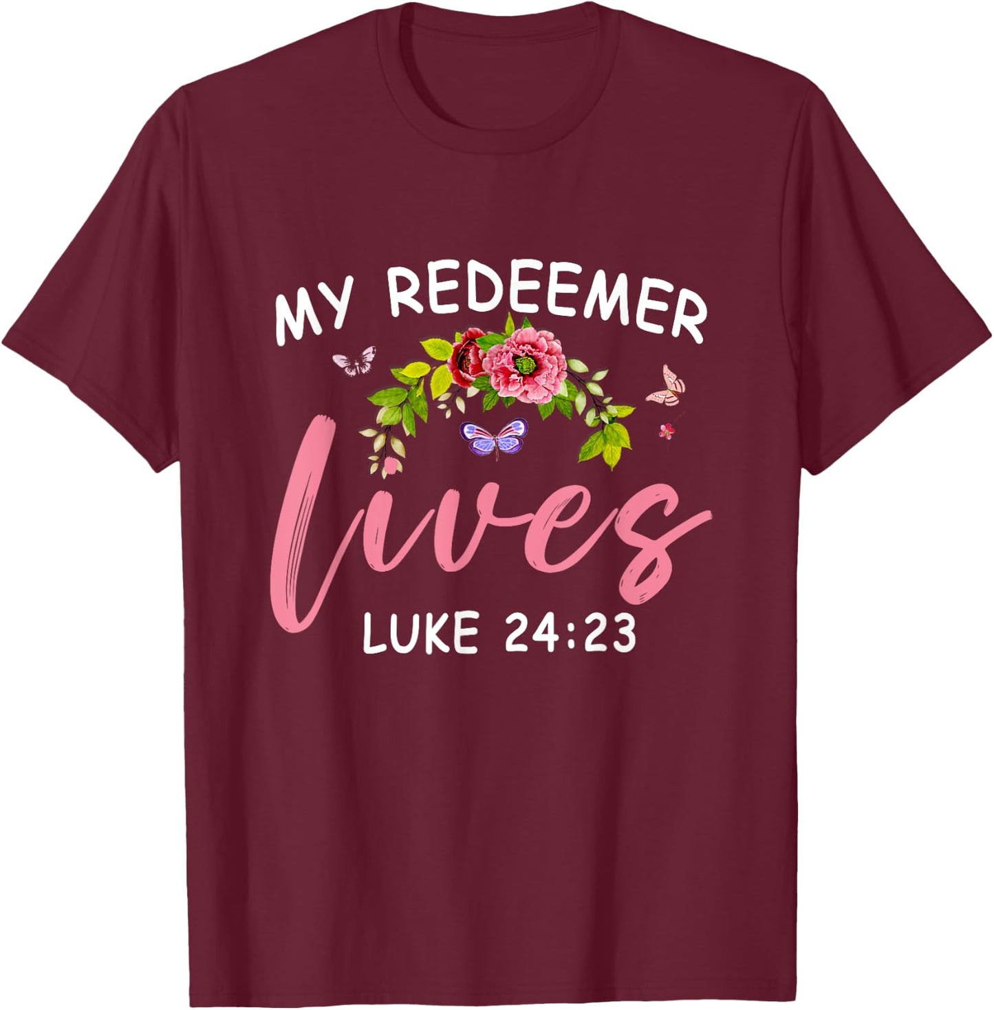 My Redeemer Lives Scriptural Christian Bible Flower Jesus T-Shirt - T-Shirt | Maroon
