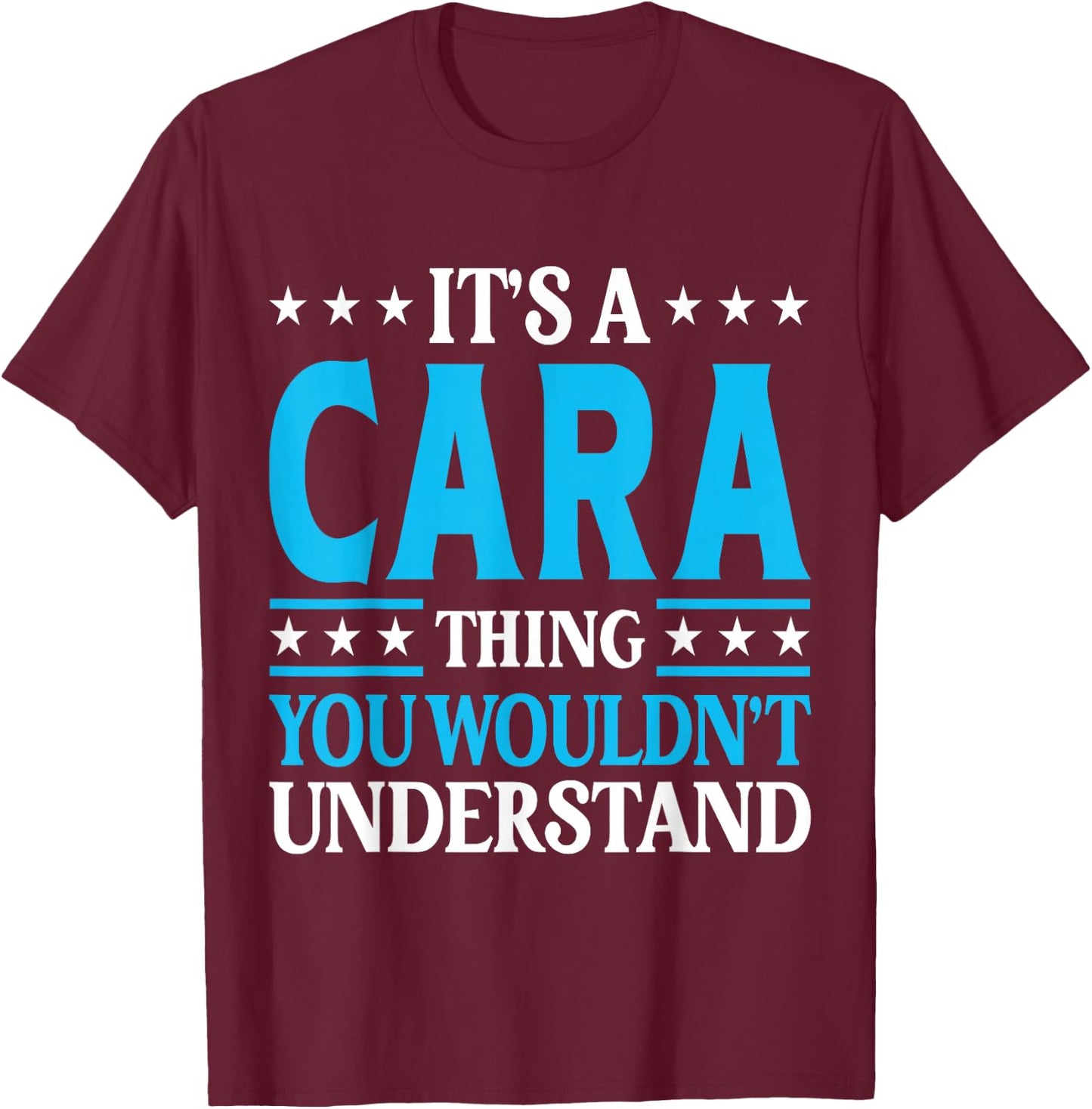 It's A Cara Thing Wouldn't Understand Girl Name Cara T-Shirt - T-Shirt | Maroon