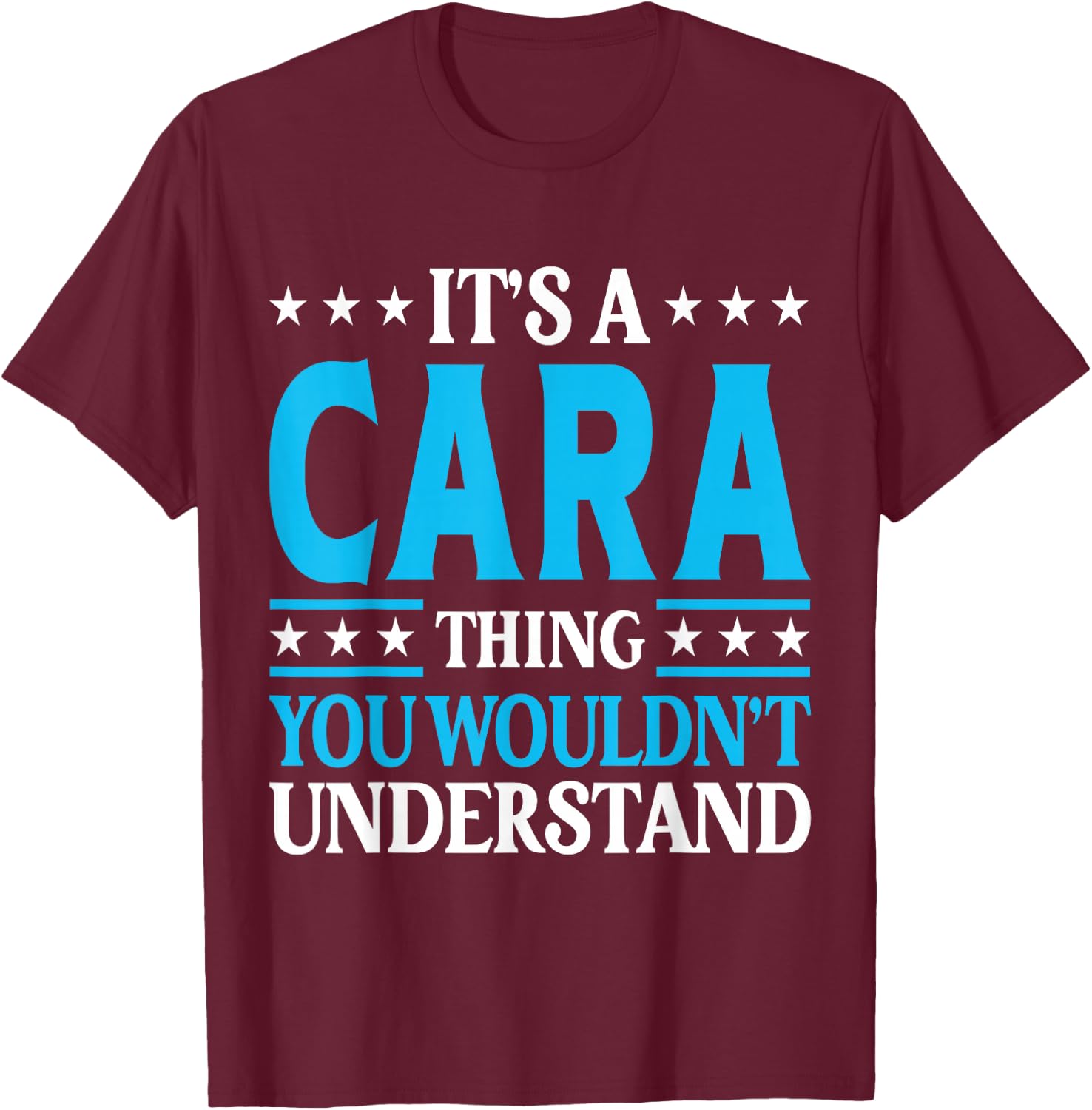 It's A Cara Thing Wouldn't Understand Girl Name Cara T-Shirt - T-Shirt | Maroon