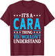 It's A Cara Thing Wouldn't Understand Girl Name Cara T-Shirt - T-Shirt | Maroon