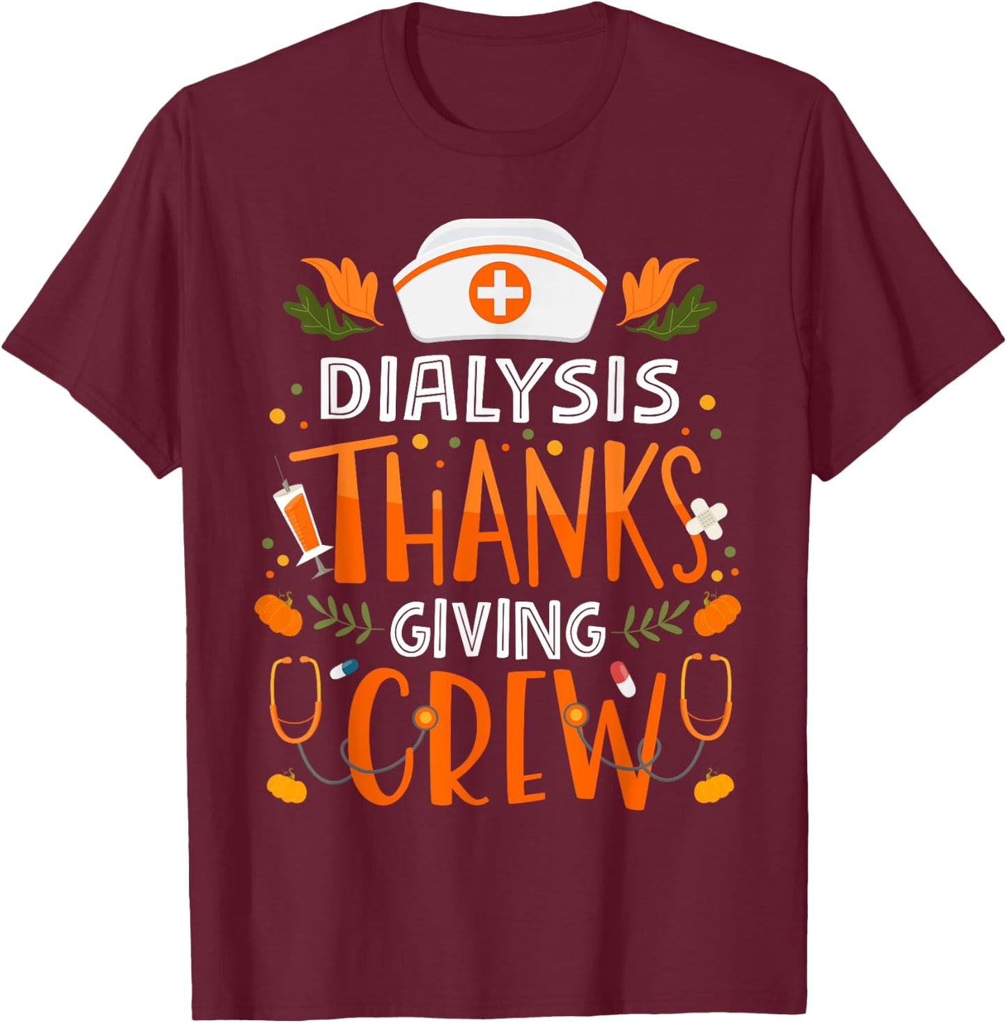 Dialysis Thanksgiving Nurse Crew Thanksgiving Dialysis Nurse T-Shirt - T-Shirt | Maroon