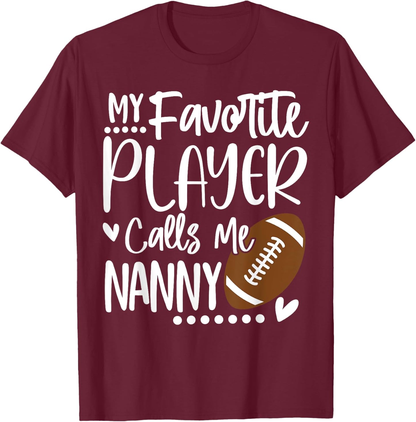 My Favorite Football Player Calls Me Nanny T-Shirt - T-Shirt | Maroon