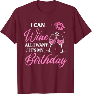 I Can Wine All I Want It's My Birthday Funny Drinking Party T-Shirt - T-Shirt | Maroon