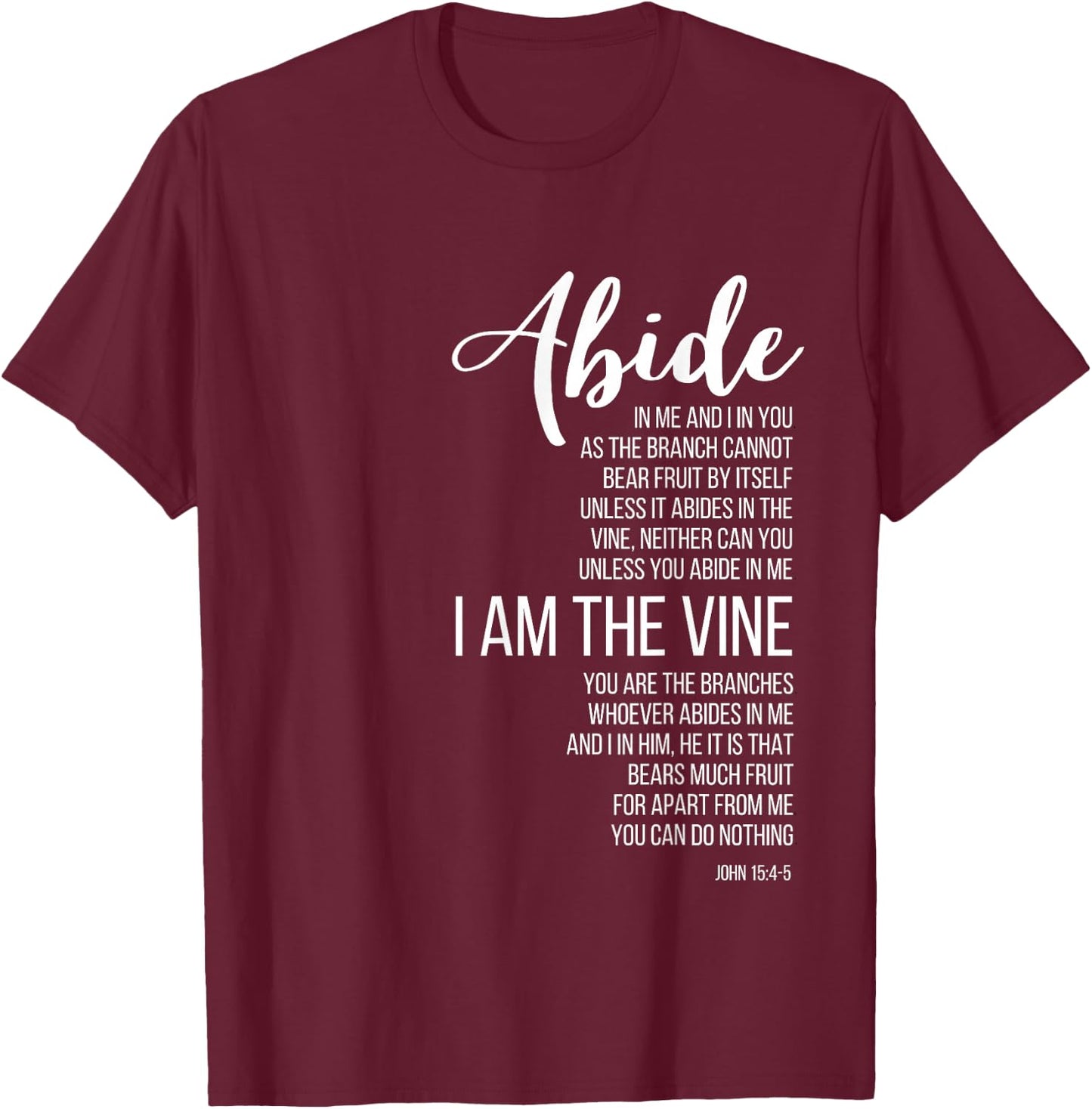Abide In Me I Am The Vine. John 15:4-5. T-Shirt - T-Shirt | Maroon