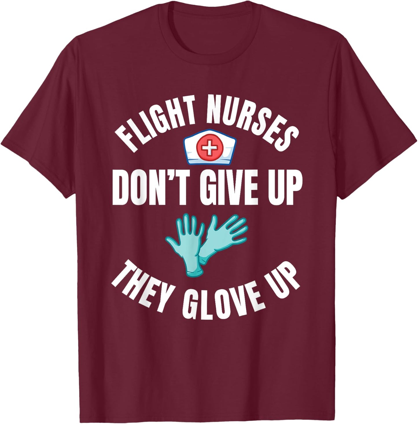 Flight Nurse RN Transport Medical Aeromedicine Glove Up T-Shirt - T-Shirt | Maroon