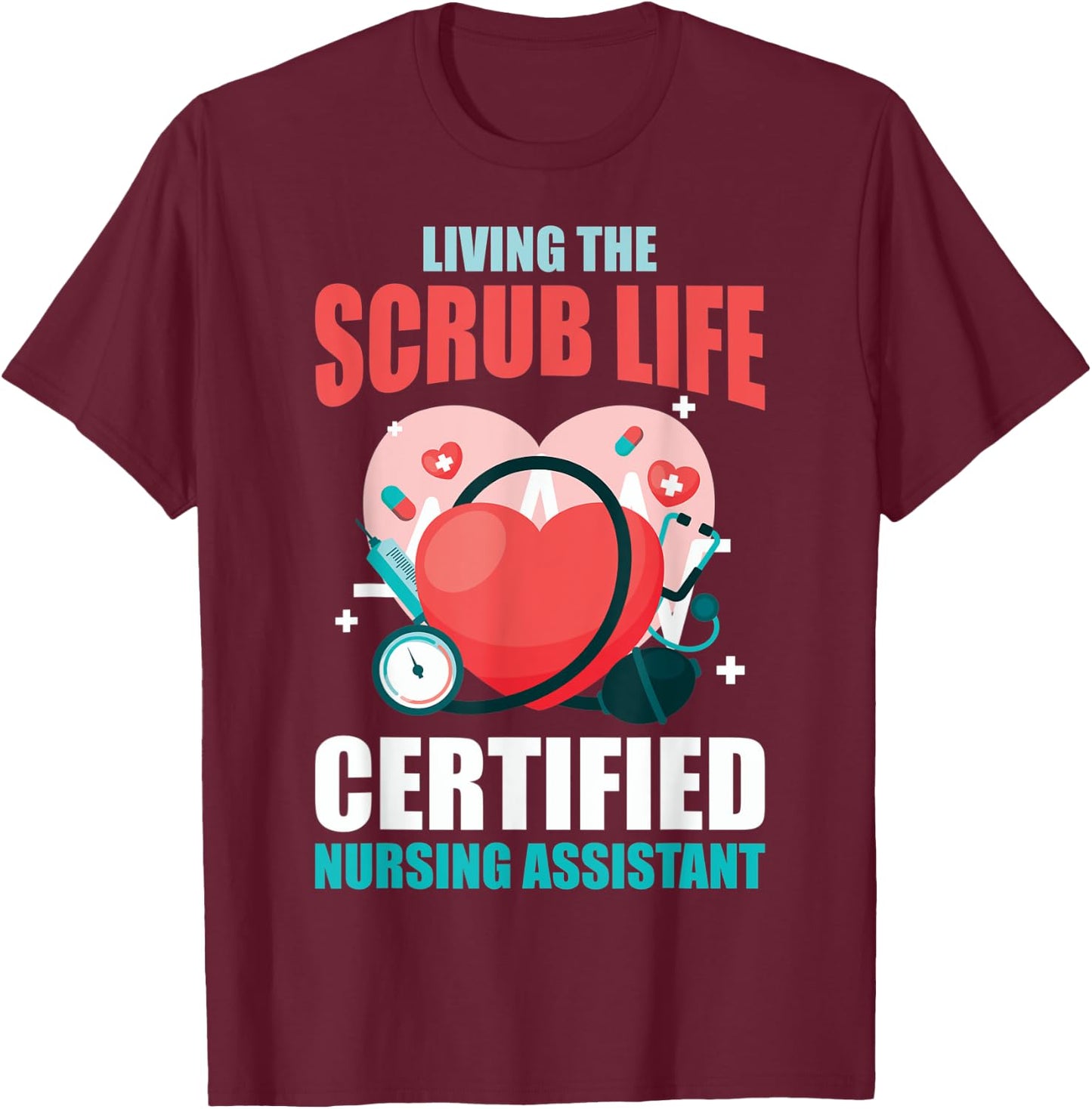 CNA Life Living The Scrubs Life CNA Nurses CNA Nurses T-Shirt - T-Shirt | Maroon