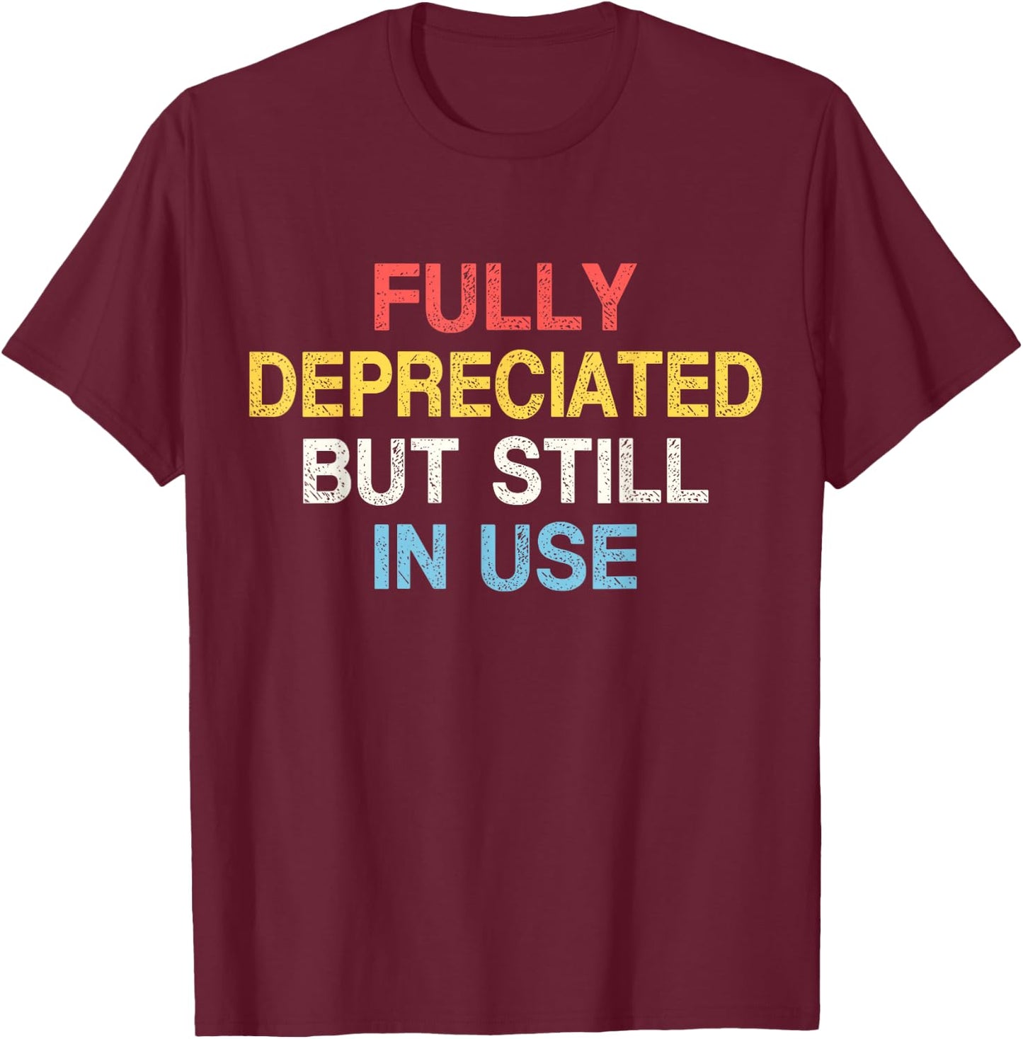 Fully Depreciated Still In Use for Accounting Retro Graphic T-Shirt - T-Shirt | Maroon