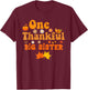 One thankful Big Sister thanksgiving groovy T-Shirt - T-Shirt | Maroon