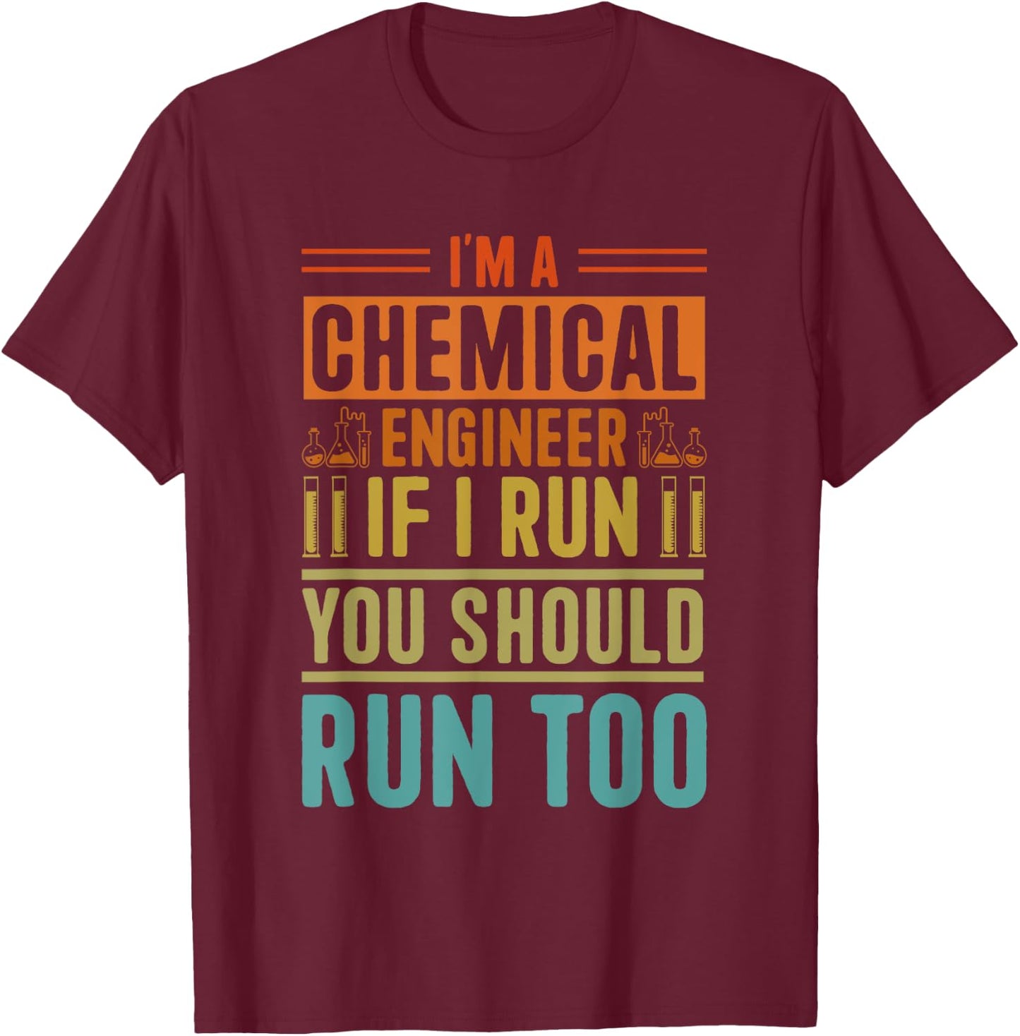 I'm A Chemical Engineer If I Run You Should Run Too T-Shirt - T-Shirt | Maroon