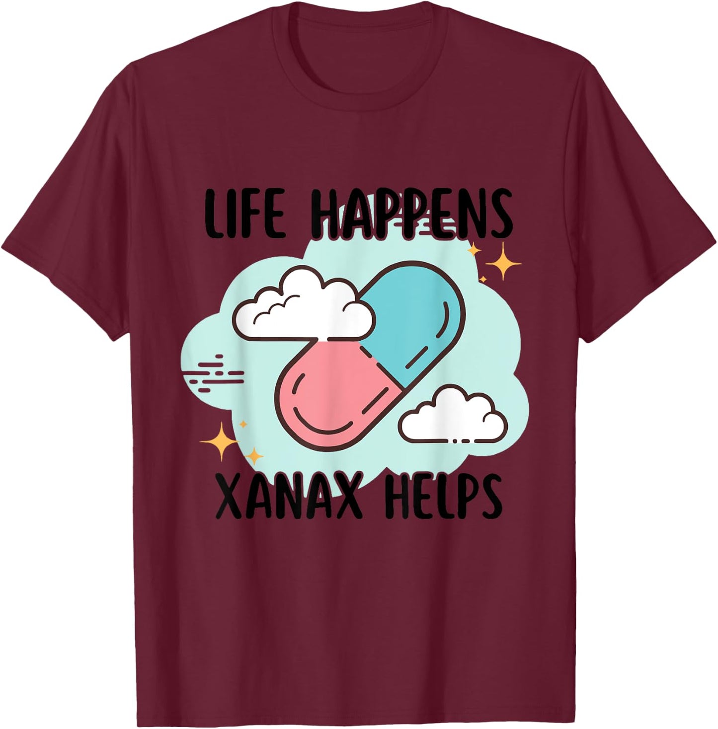 Life Happens Xanax Helps Apparel T-Shirt - T-Shirt | Maroon