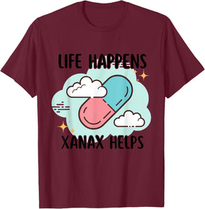 Life Happens Xanax Helps Apparel T-Shirt - T-Shirt | Maroon