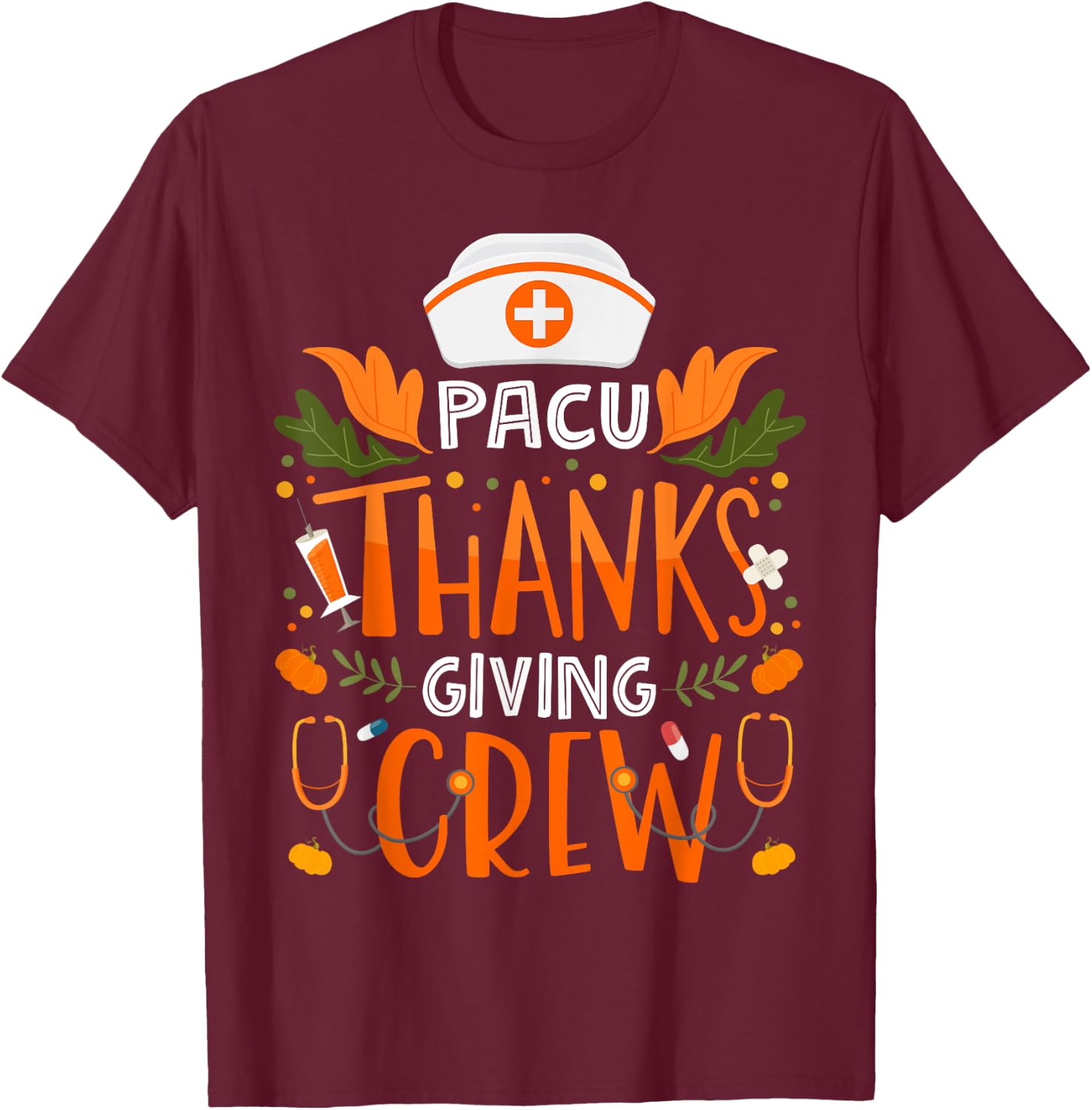 PACU Thanksgiving Nurse Crew Post Anesthesia Care Unit T-Shirt - T-Shirt | Maroon