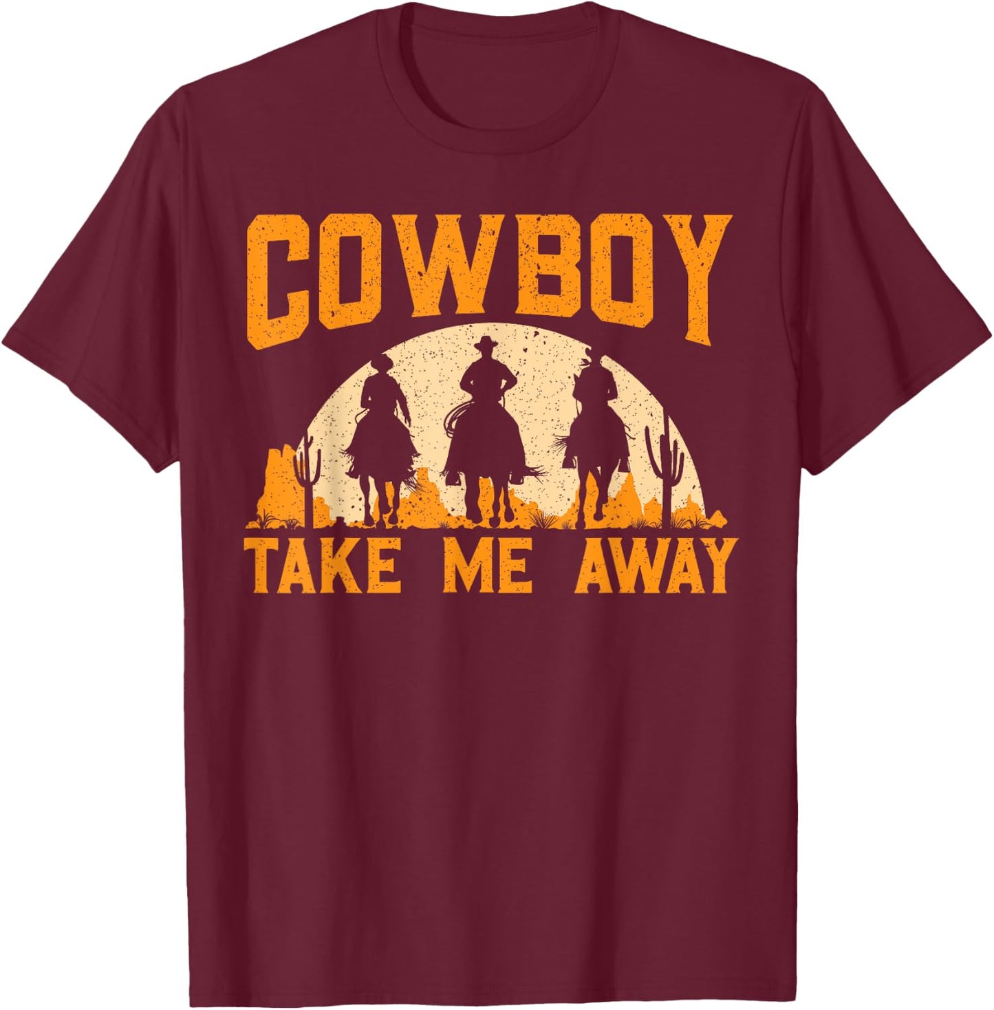 Cowboy Take Me Away Western Rodeo Horseback Riding T-Shirt - T-Shirt | Maroon