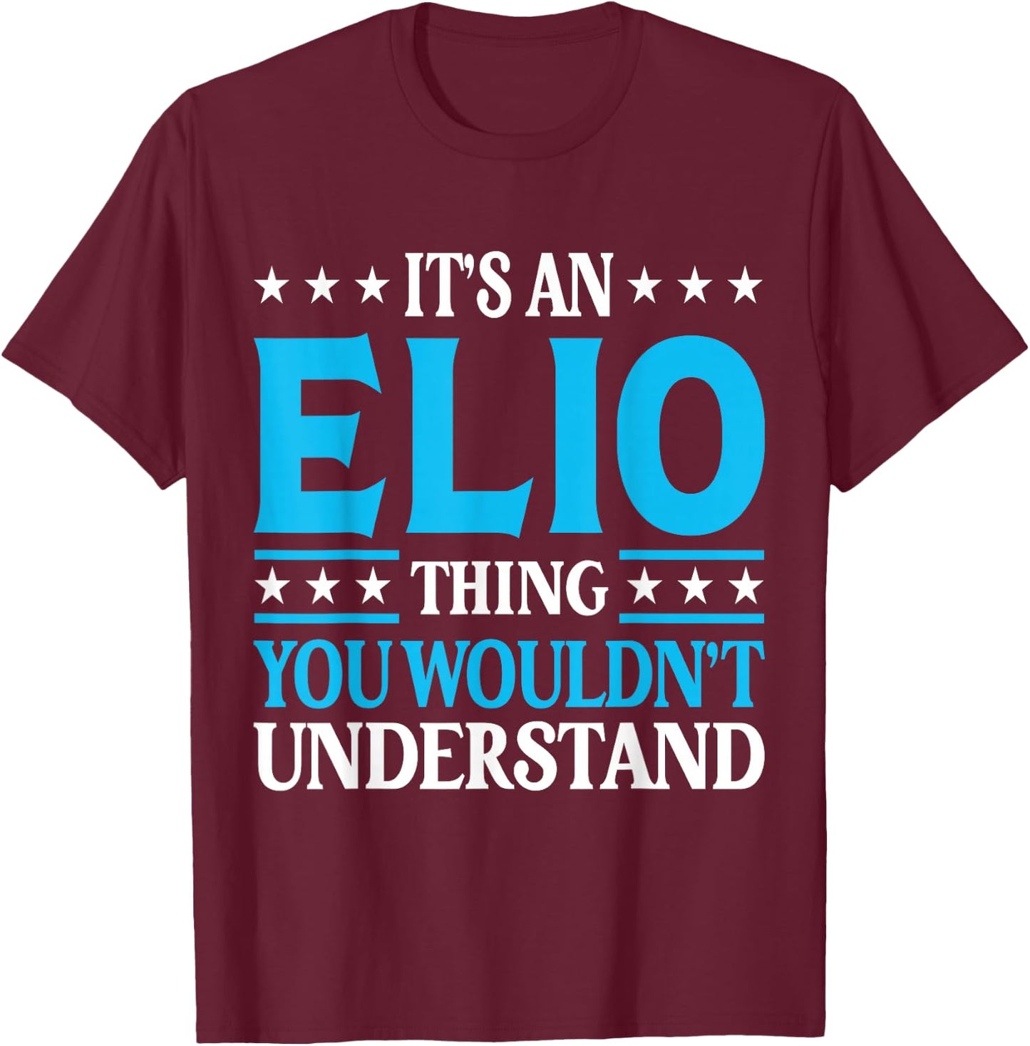 It's An Elio Thing Personal Name Funny Elio T-Shirt - T-Shirt | Maroon