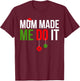 Mom Made Me Do It Matching Family Pajama T-Shirt - T-Shirt | Maroon