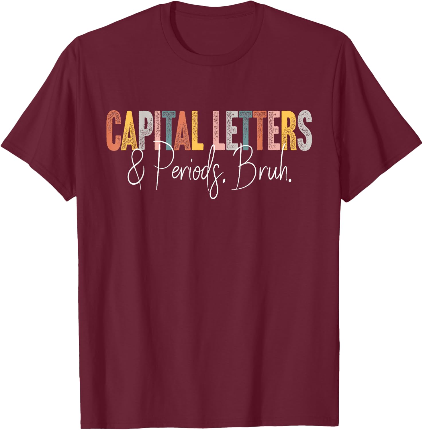 Capital Letters and Periods Bruh English Teacher Funny Grammar Bruh Teacher , Women's, Black, Small, Short Sleeve, Classic Fit, Cotton 65% Polyester 35% T-Shirt - T-Shirt | Maroon
