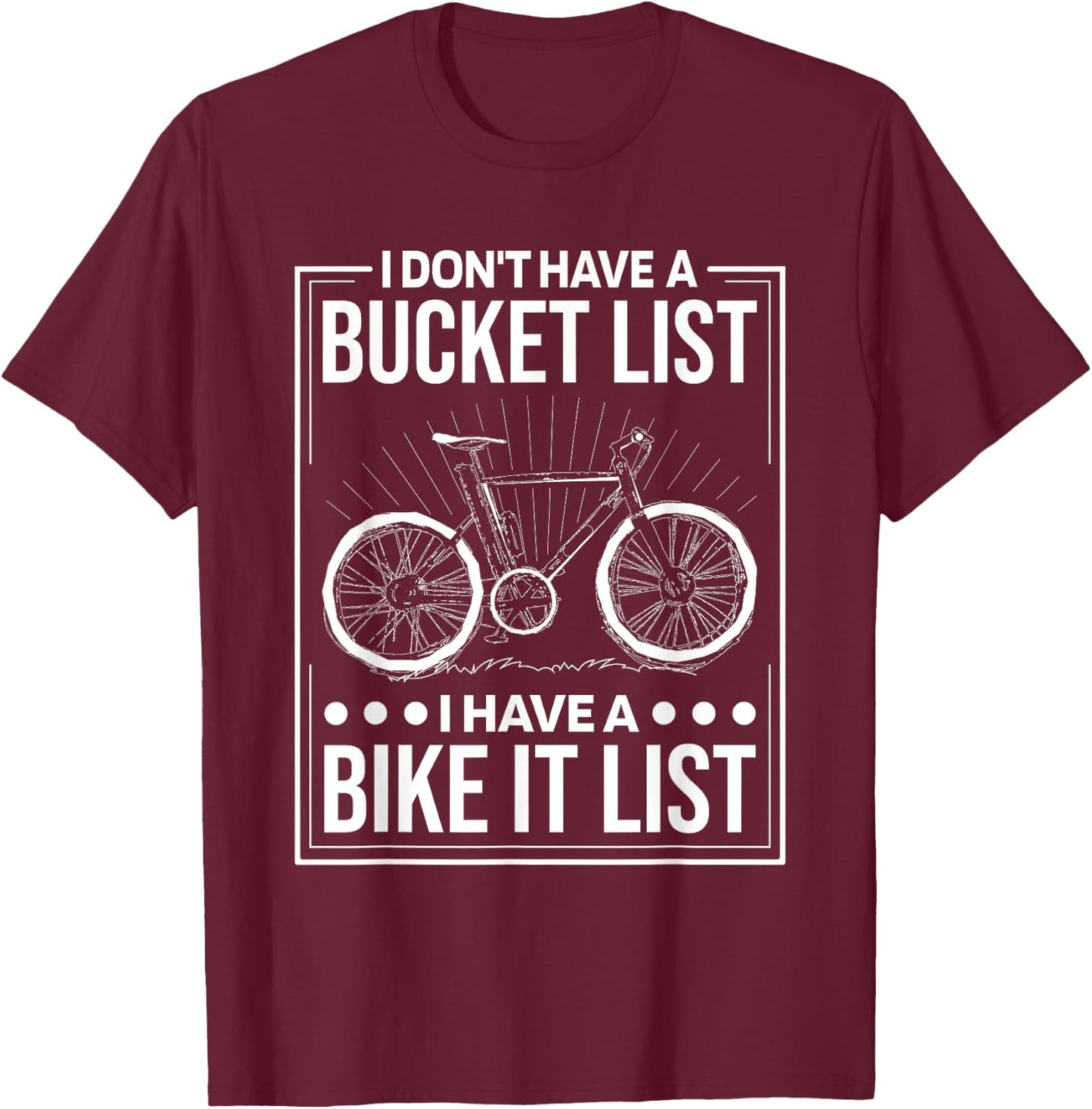 I Don'T Have Bucket List I Have A Bike It List, Cyclist T-Shirt - T-Shirt | Maroon