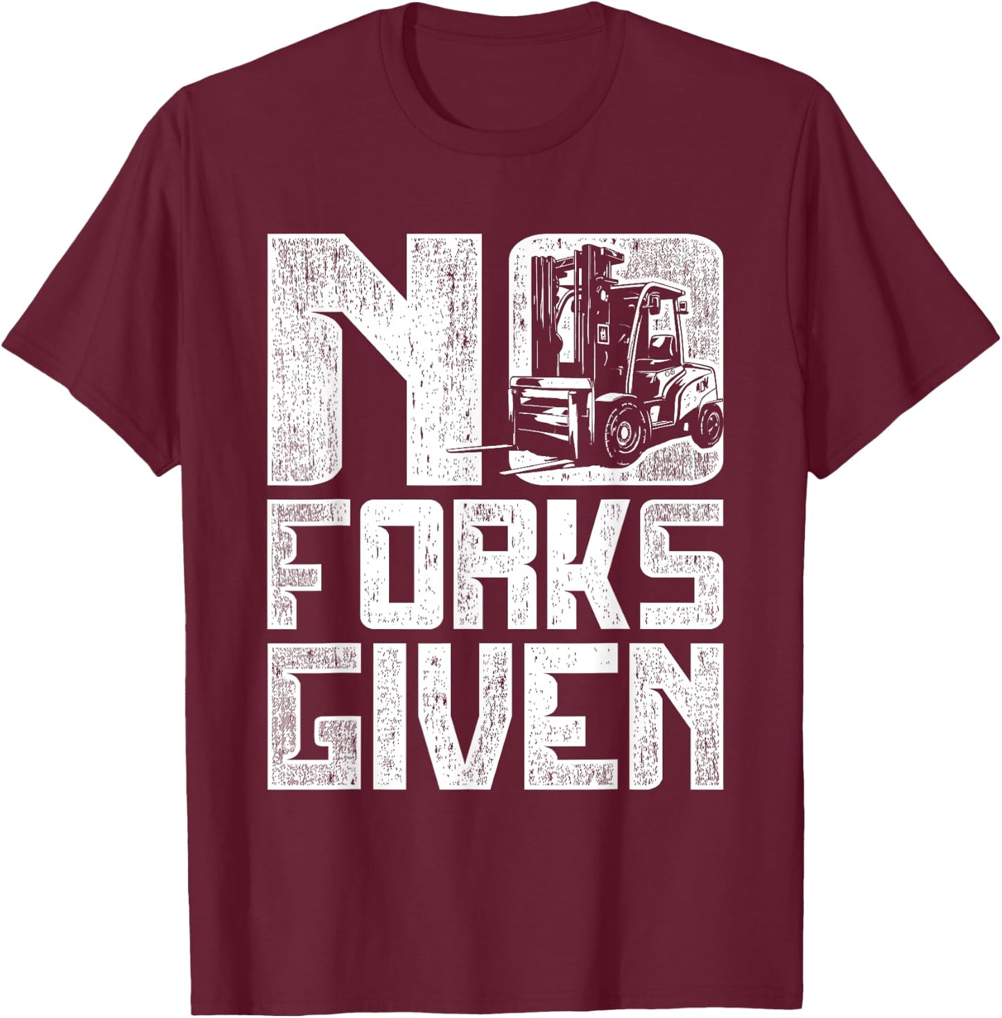 Forklift Operator No Forks Given T-Shirt - T-Shirt | Maroon