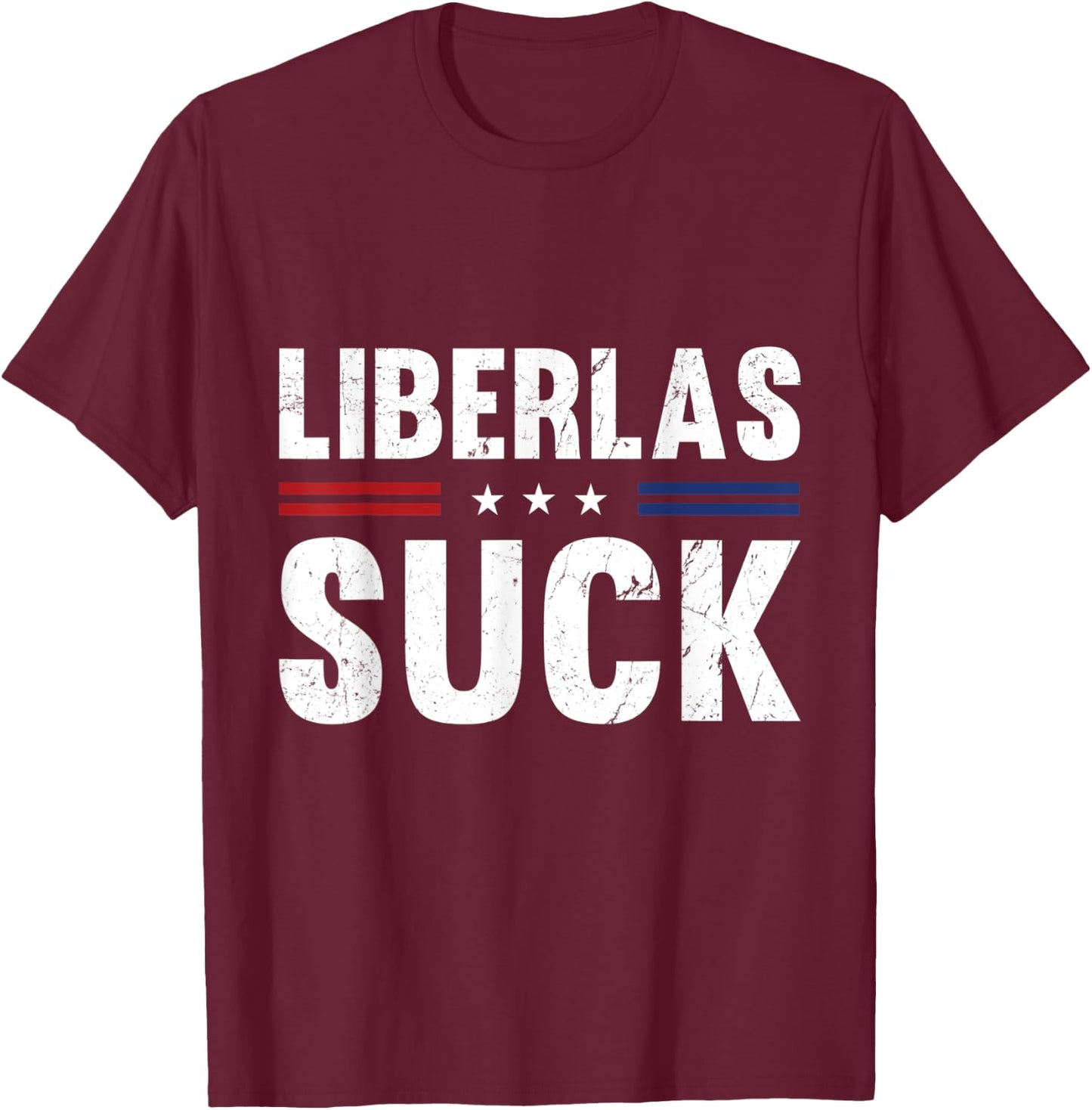 Liberals Suck Funny Patriotic Political T-Shirt - T-Shirt | Maroon