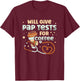 Will Give Pap Test For Coffee Obstetrician Gynecologist T-Shirt - T-Shirt | Maroon