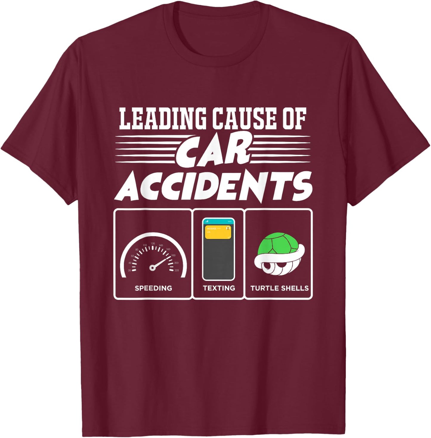 Turtle Shells The Leading Cause Of Car Accidents Funny Gamer T-Shirt - T-Shirt | Maroon