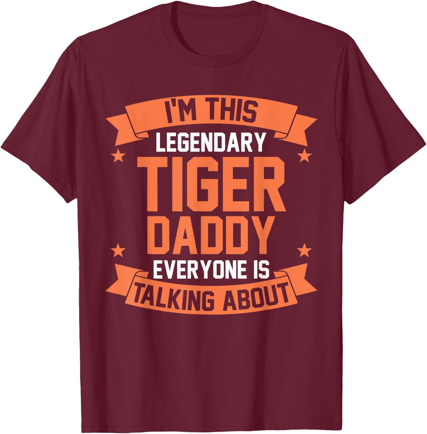 Im this legendary Tiger Daddy T-Shirt - T-Shirt | Maroon