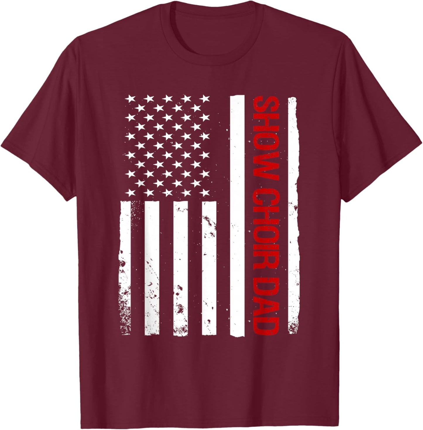 Show Choir Dad USA American Flag Singing T-Shirt - T-Shirt | Maroon