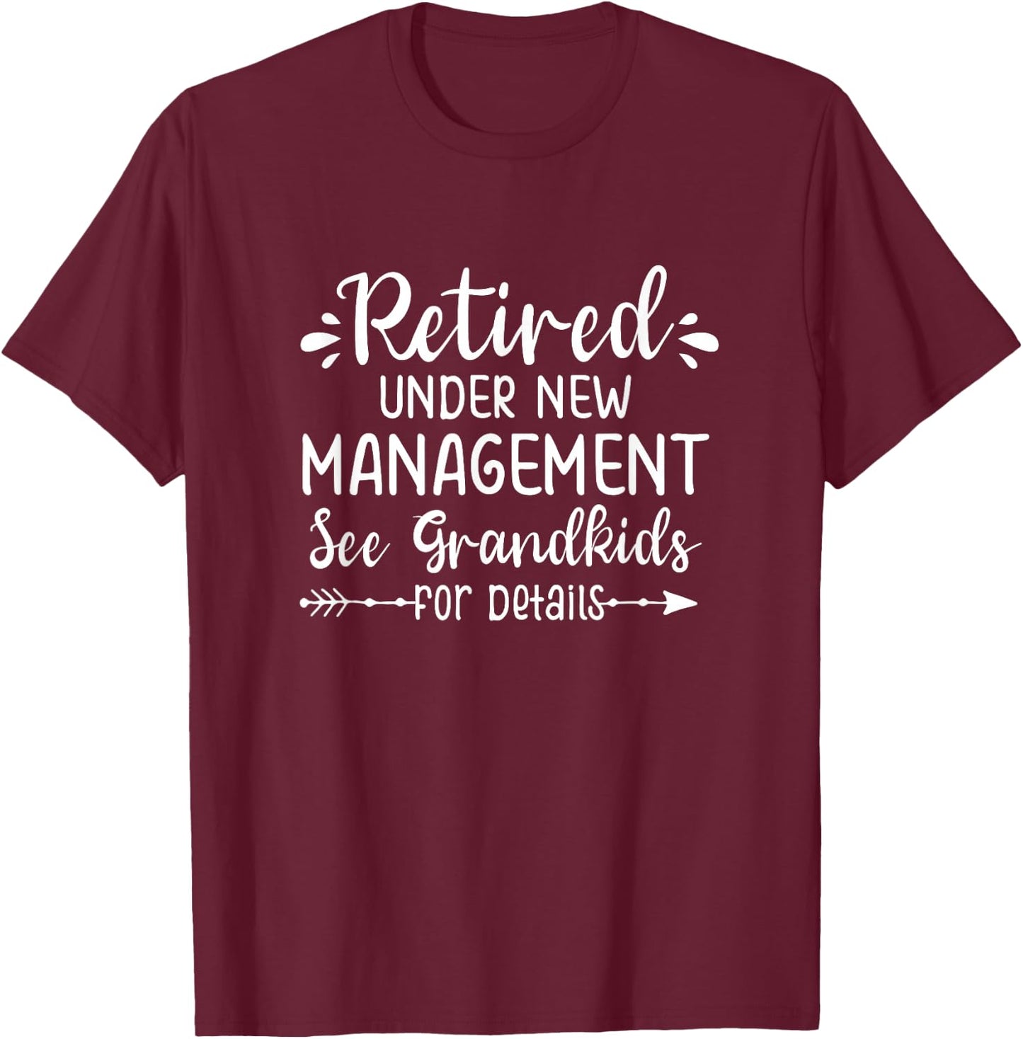 Retired Under New Management See Grandkids for Details T-Shirt - T-Shirt | Maroon