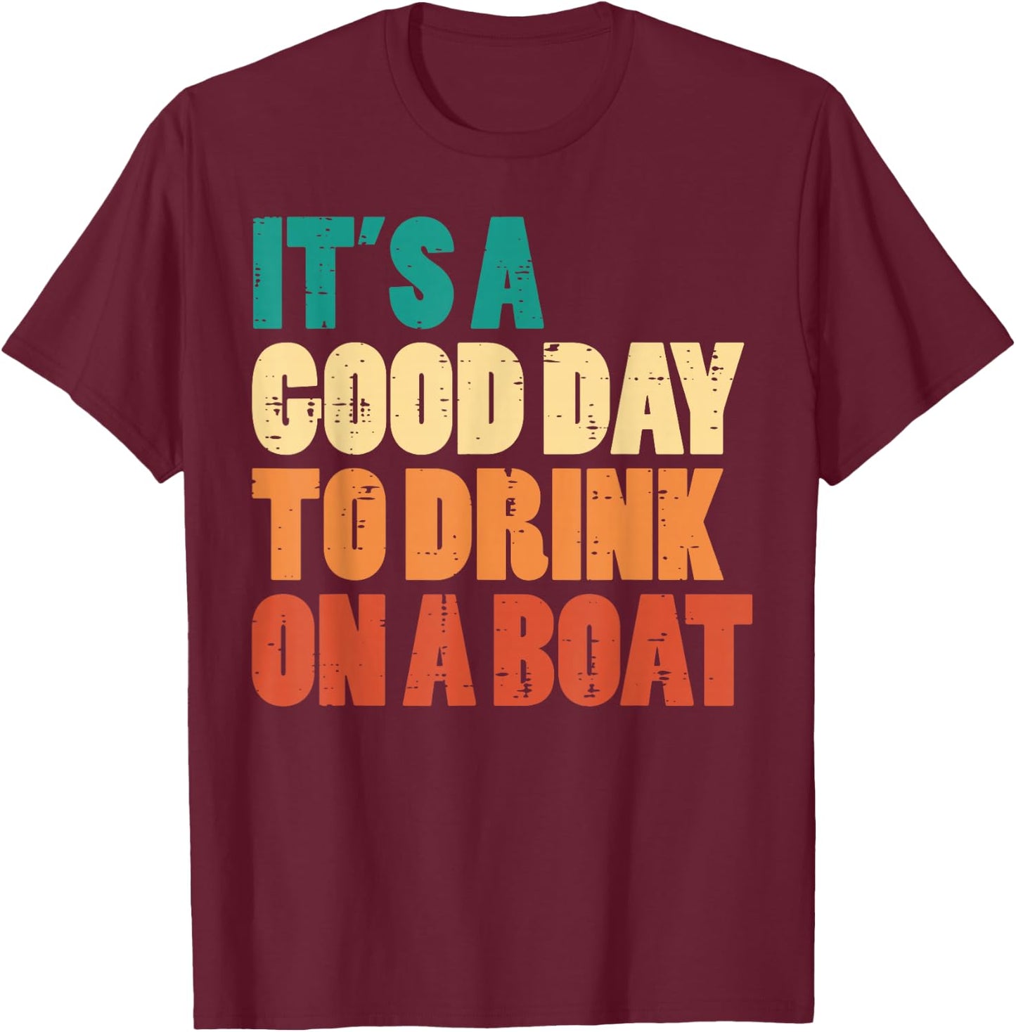 Good Day To Drink On Boat Retro Pontoon Boater Dad Men Women T-Shirt - T-Shirt | Maroon