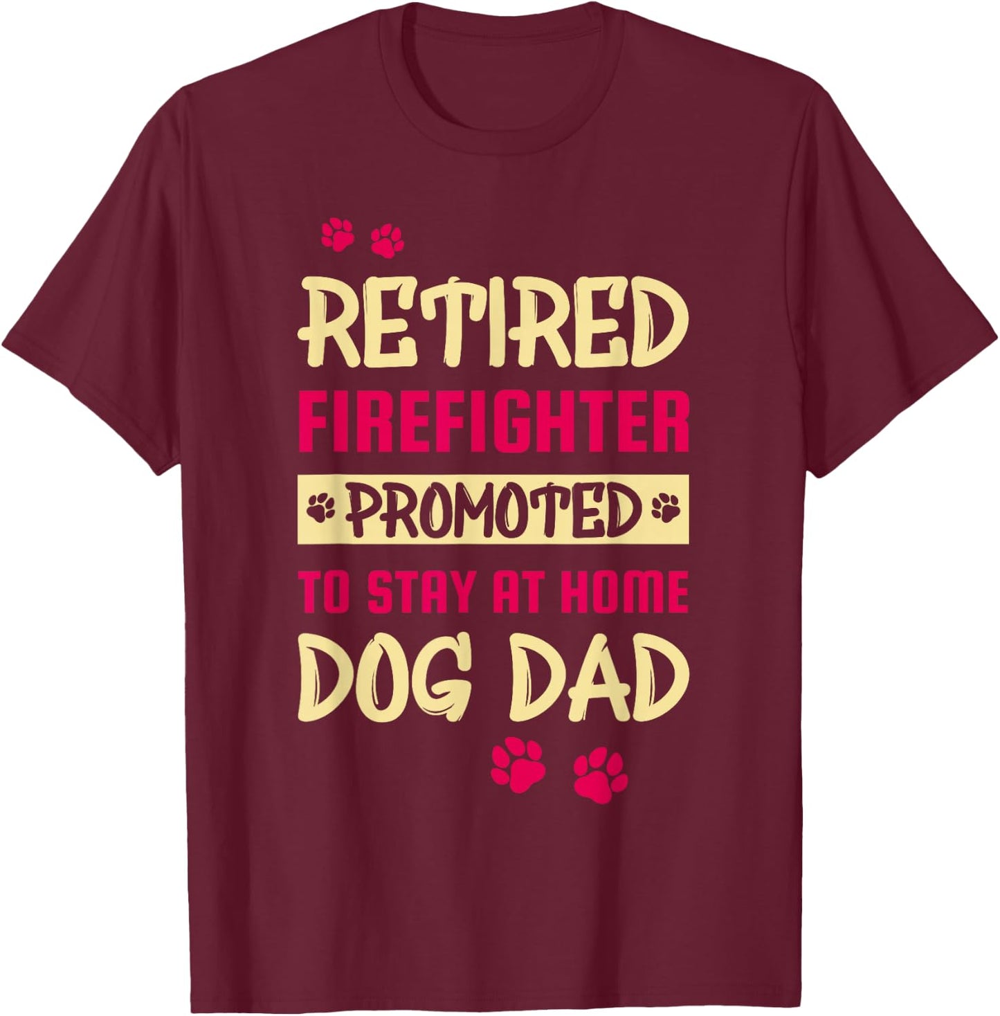 Retired Firefighter Promoted To Stay At Home Dog Dad Women T-Shirt - T-Shirt | Maroon