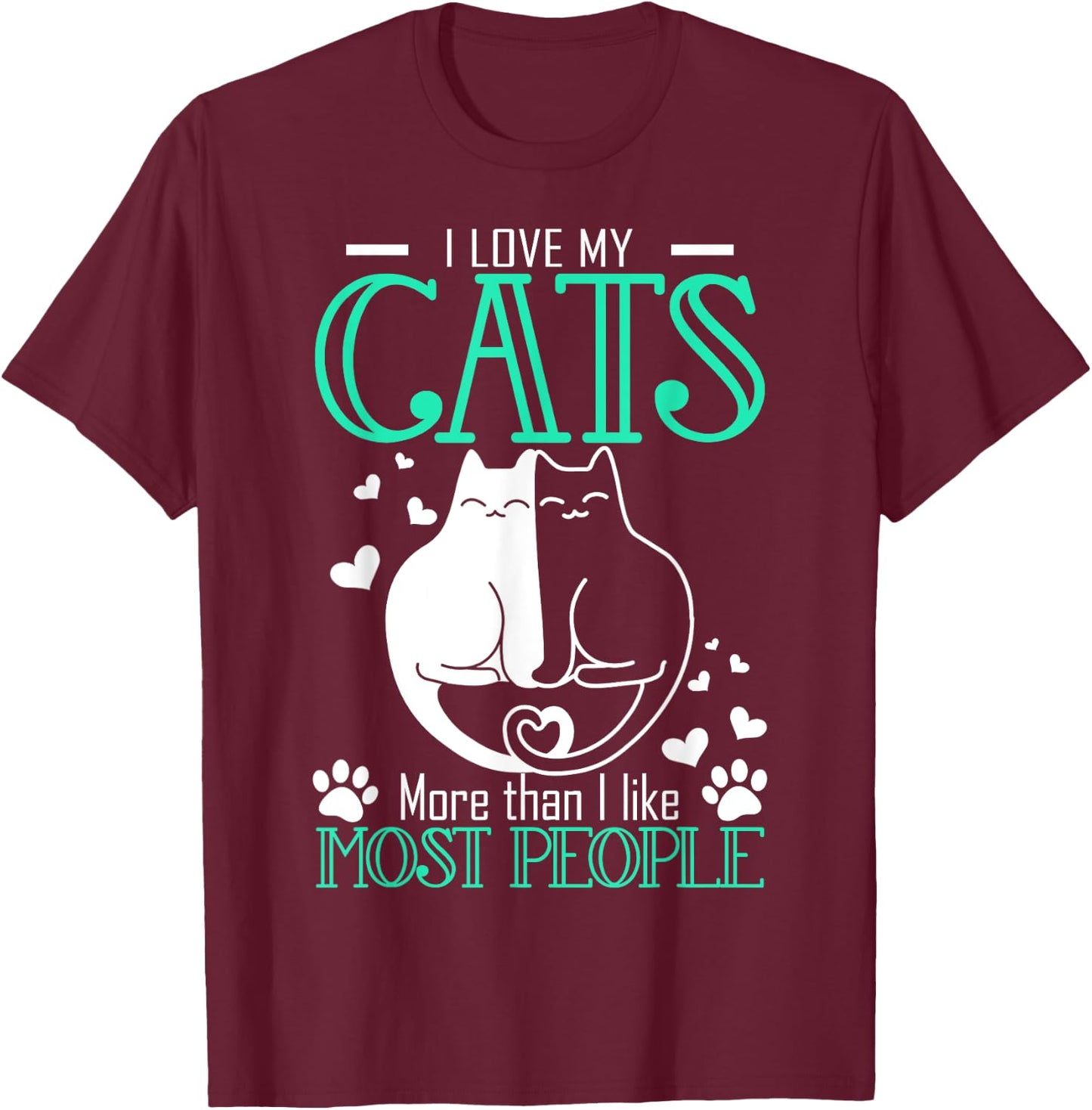 Love My Cats More Than I Like Most People Funny T-Shirt - T-Shirt | Maroon
