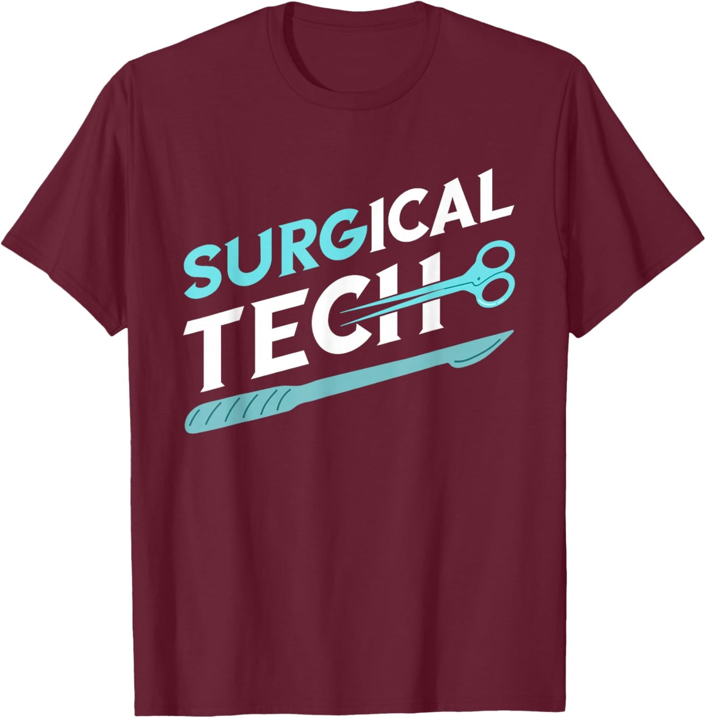 Surgical Technologist Surg Tech Surgical Doctor Surgeon T-Shirt - T-Shirt | Maroon
