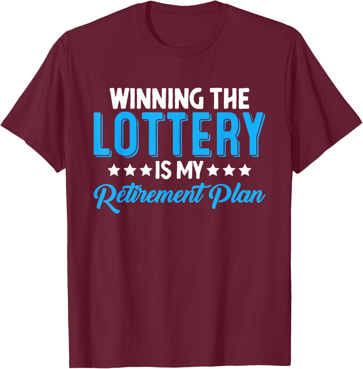 Winning the Lottery is my Retirement Plan T-Shirt - T-Shirt | Maroon