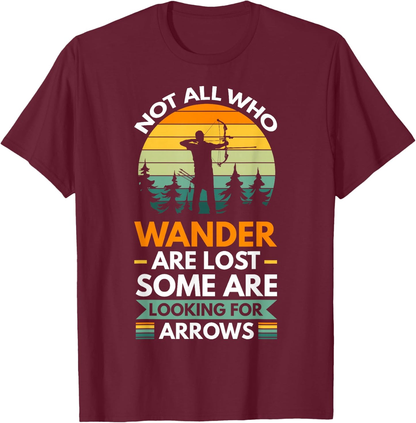 Not all who wander are lost some are looking for arrows T-Shirt - T-Shirt | Maroon