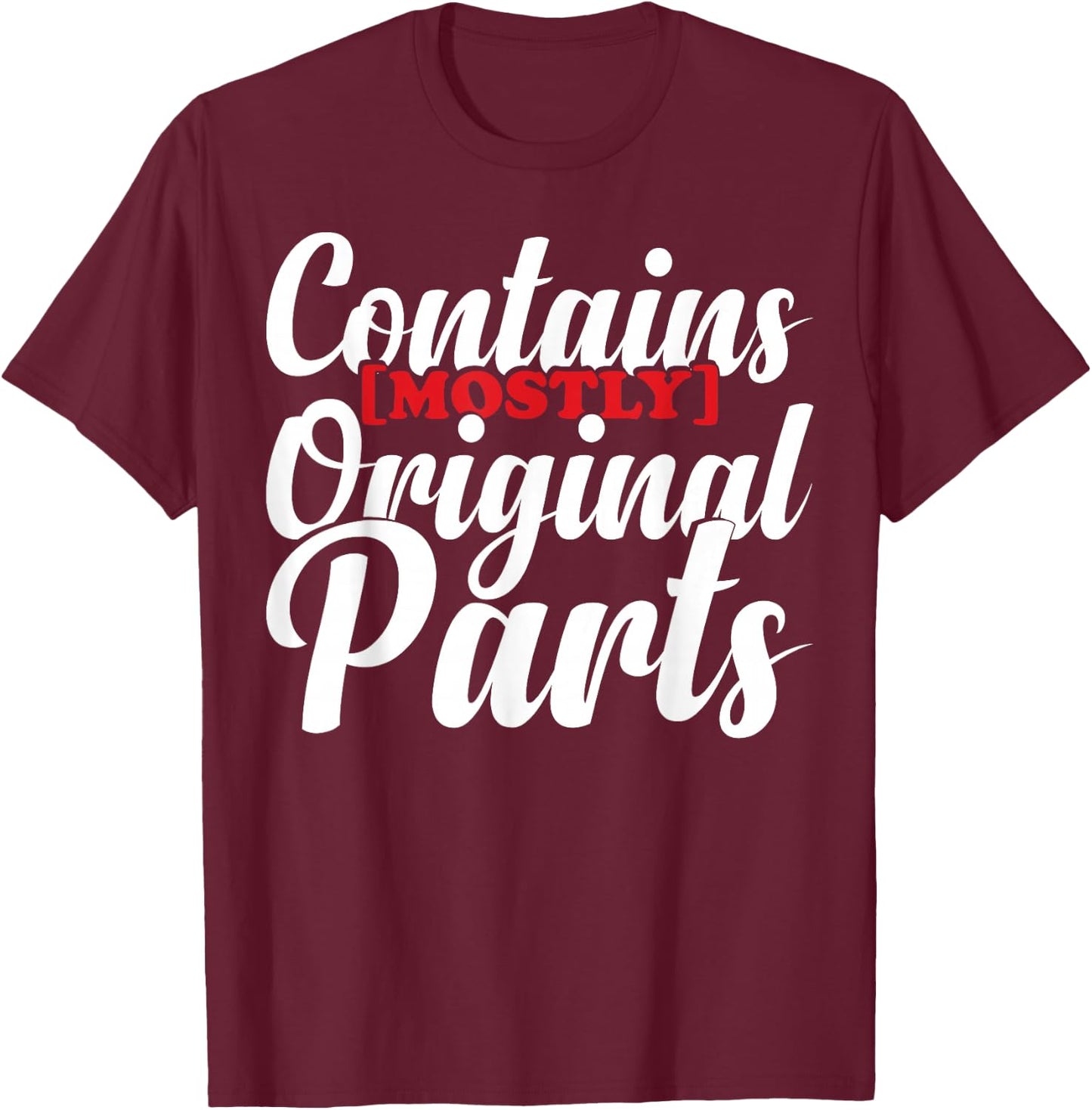Contains Mostly Original Parts Funny Surgery Prostetic T-Shirt - T-Shirt | Maroon