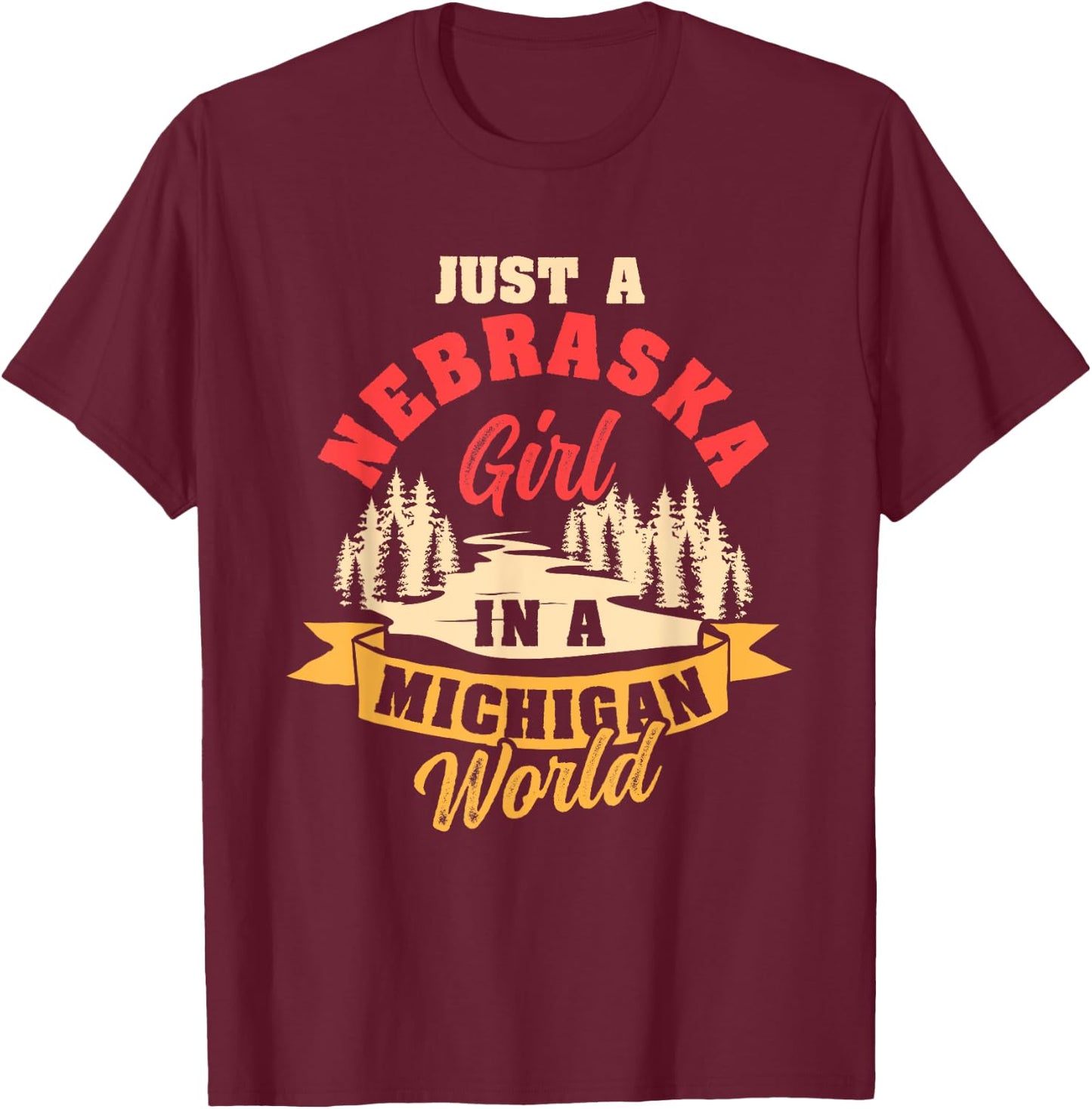 Just A Nebraska Girl In A Michigan World Proud Nebraskans T-Shirt - T-Shirt | Maroon