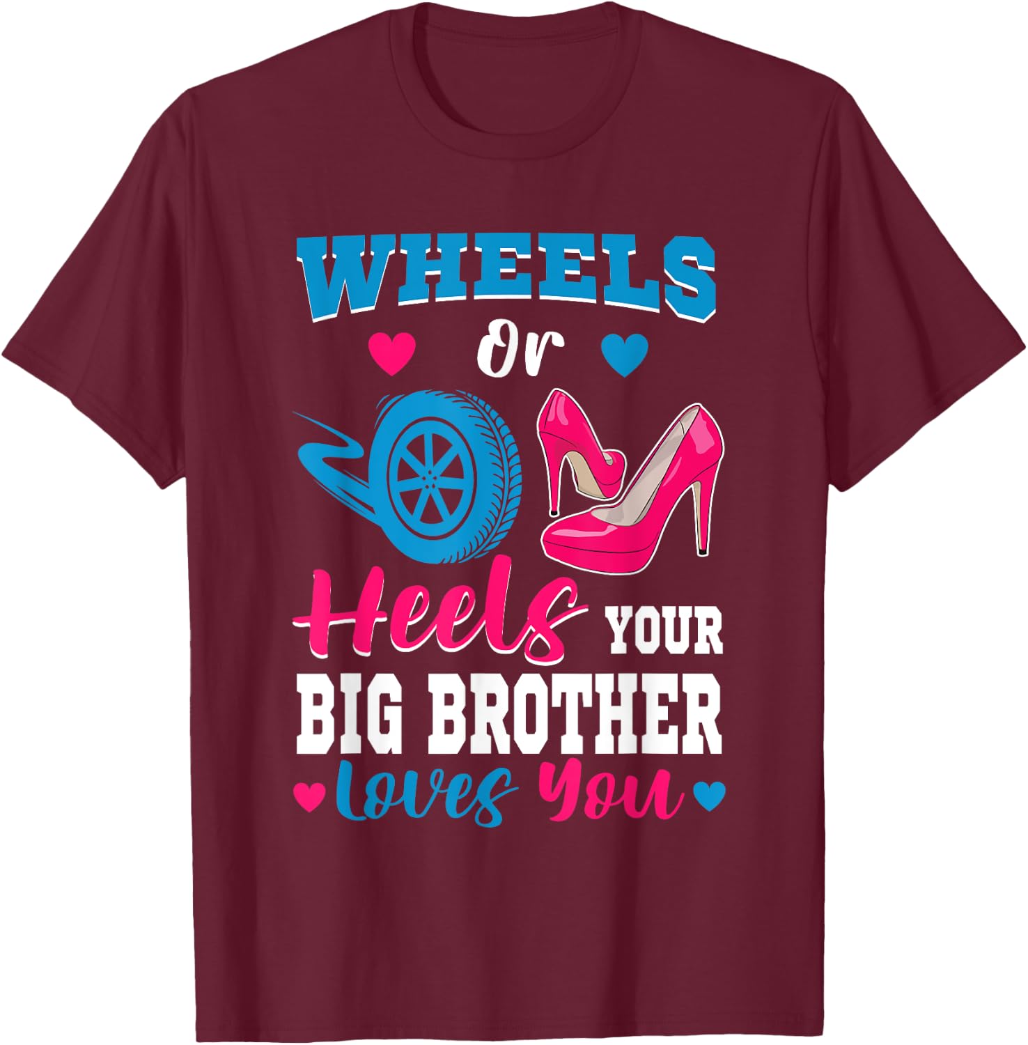 Wheels Or Heels Your Big Brother Loves You Gender Reveal T-Shirt - T-Shirt | Maroon