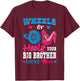 Wheels Or Heels Your Big Brother Loves You Gender Reveal T-Shirt - T-Shirt | Maroon