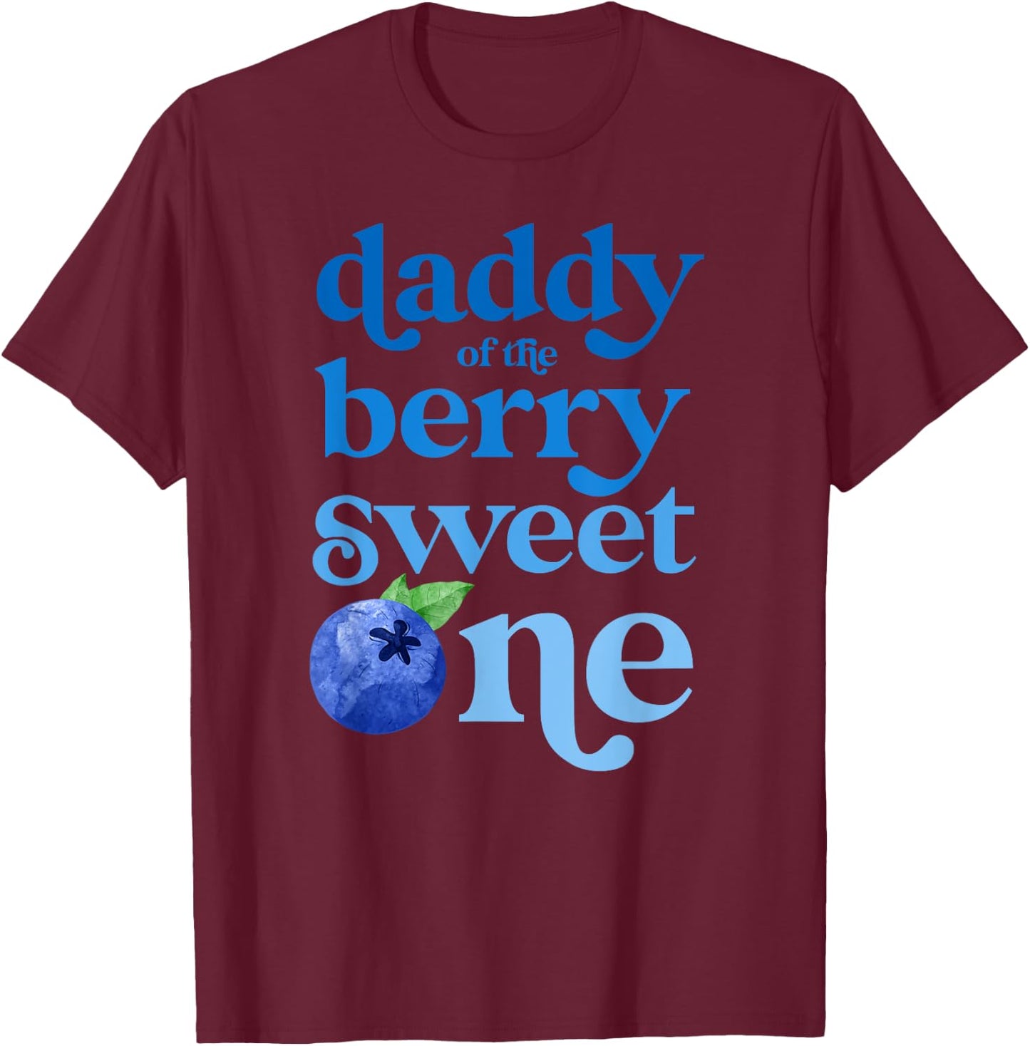 Daddy Dad First Birthday Berry Sweet One Blueberry 1st Bday T-Shirt - T-Shirt | Maroon