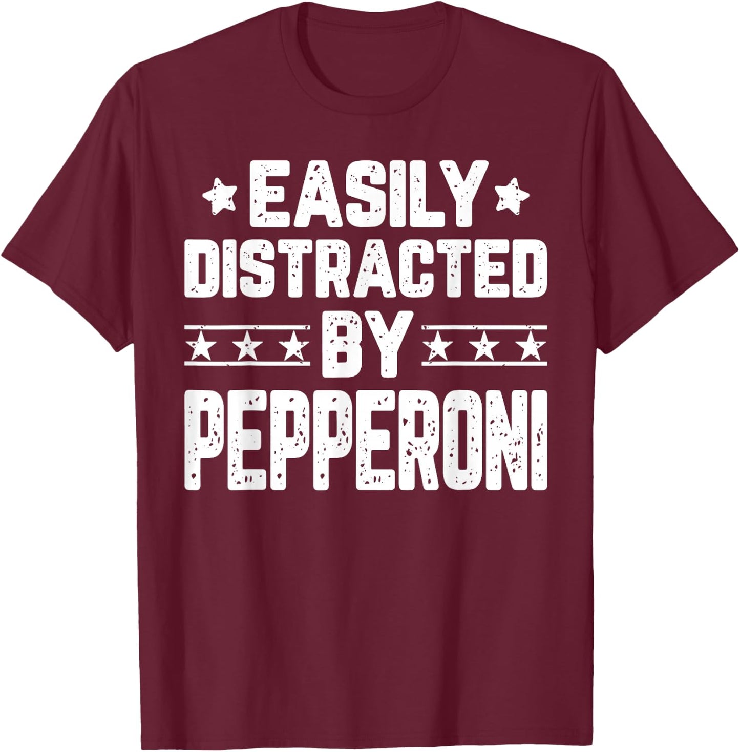 Easily Distracted By Pepperoni - Funny Food Lover T-Shirt - T-Shirt | Maroon