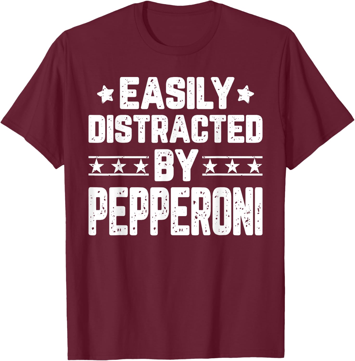 Easily Distracted By Pepperoni - Funny Food Lover T-Shirt - T-Shirt | Maroon