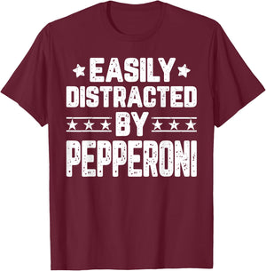 Easily Distracted By Pepperoni - Funny Food Lover T-Shirt - T-Shirt | Maroon
