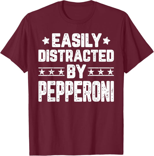Easily Distracted By Pepperoni - Funny Food Lover T-Shirt - T-Shirt | Maroon