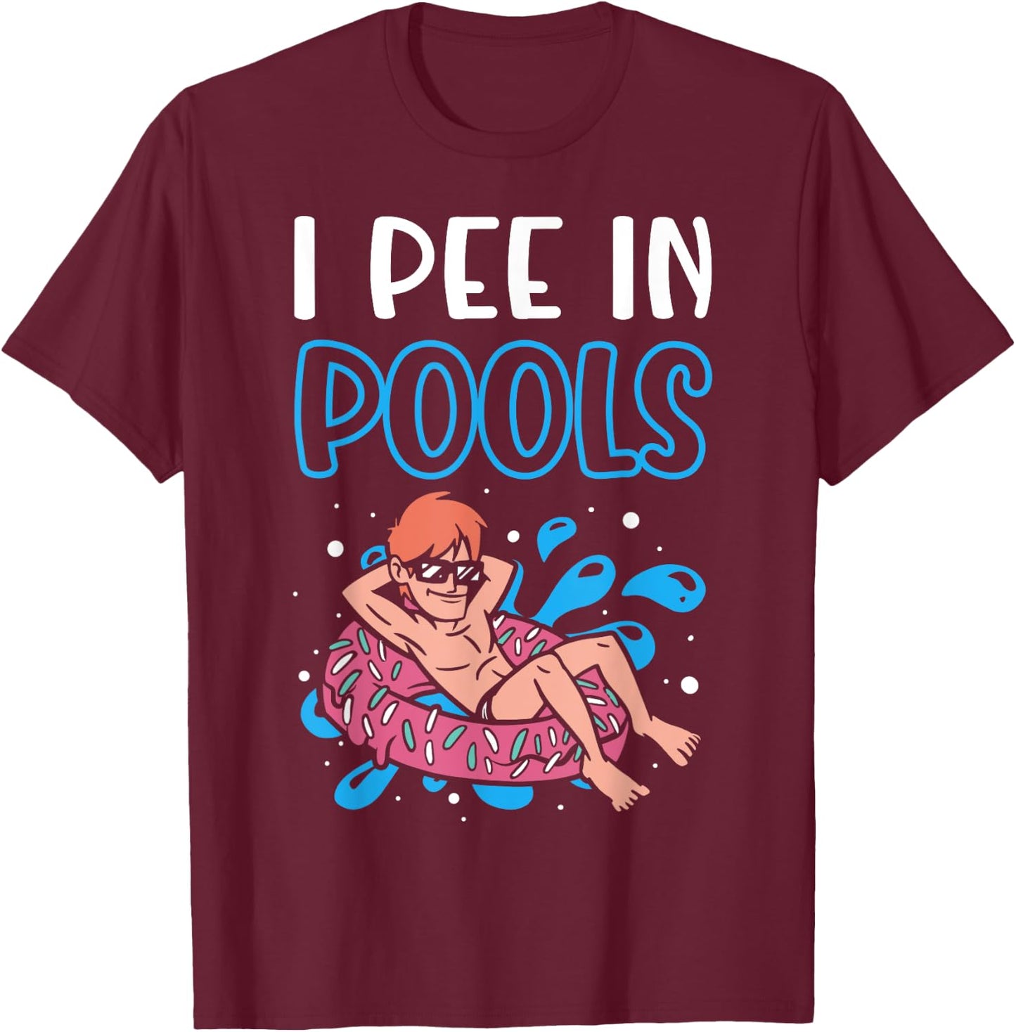 I Pee In Pools Funny Swimming Humor Summer Pool Party Men Women T-Shirt - T-Shirt | Maroon