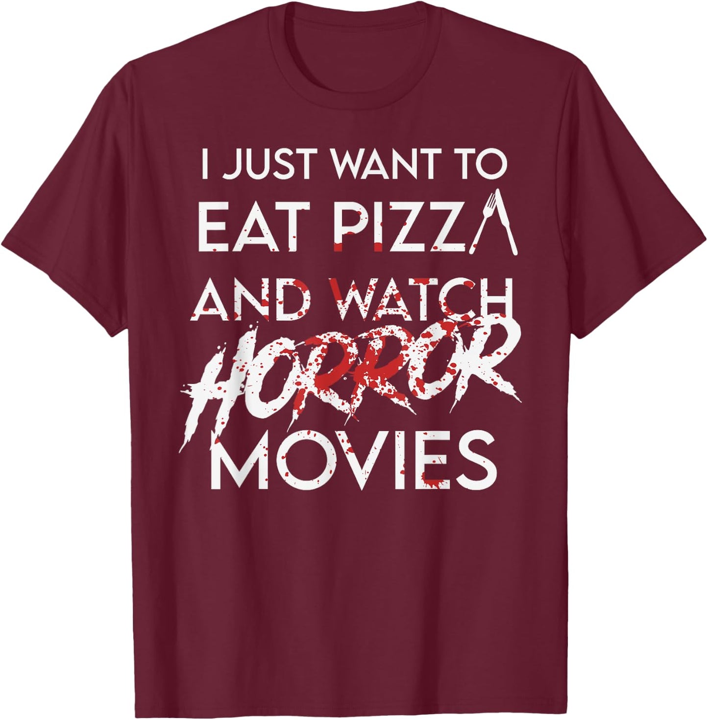 I Just Want To Eat Pizza And Watch Horror Movies Halloween T-Shirt - T-Shirt | Maroon