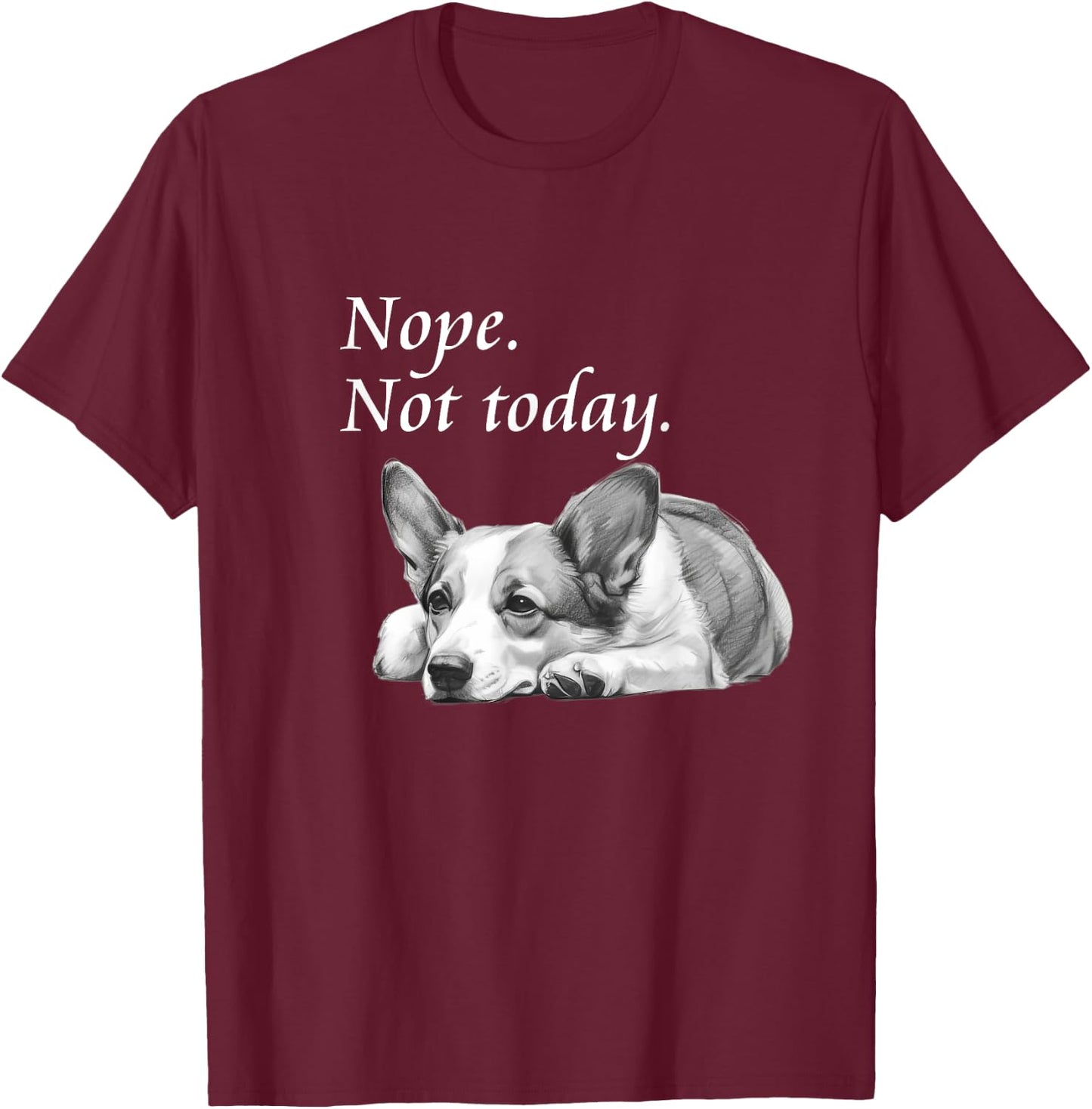Adorable Corgi Nope Not Today - Lazy Dog T-Shirt - T-Shirt | Maroon